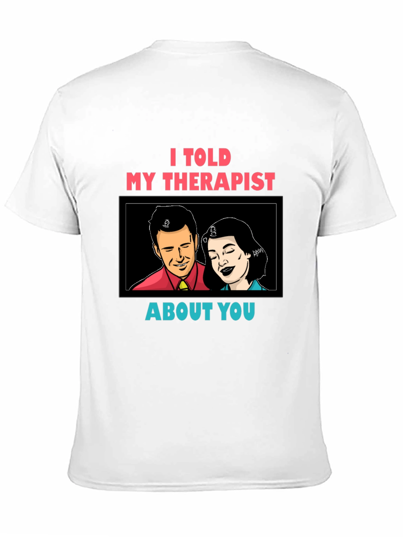 I Told My Therapist About You Graphic Tee