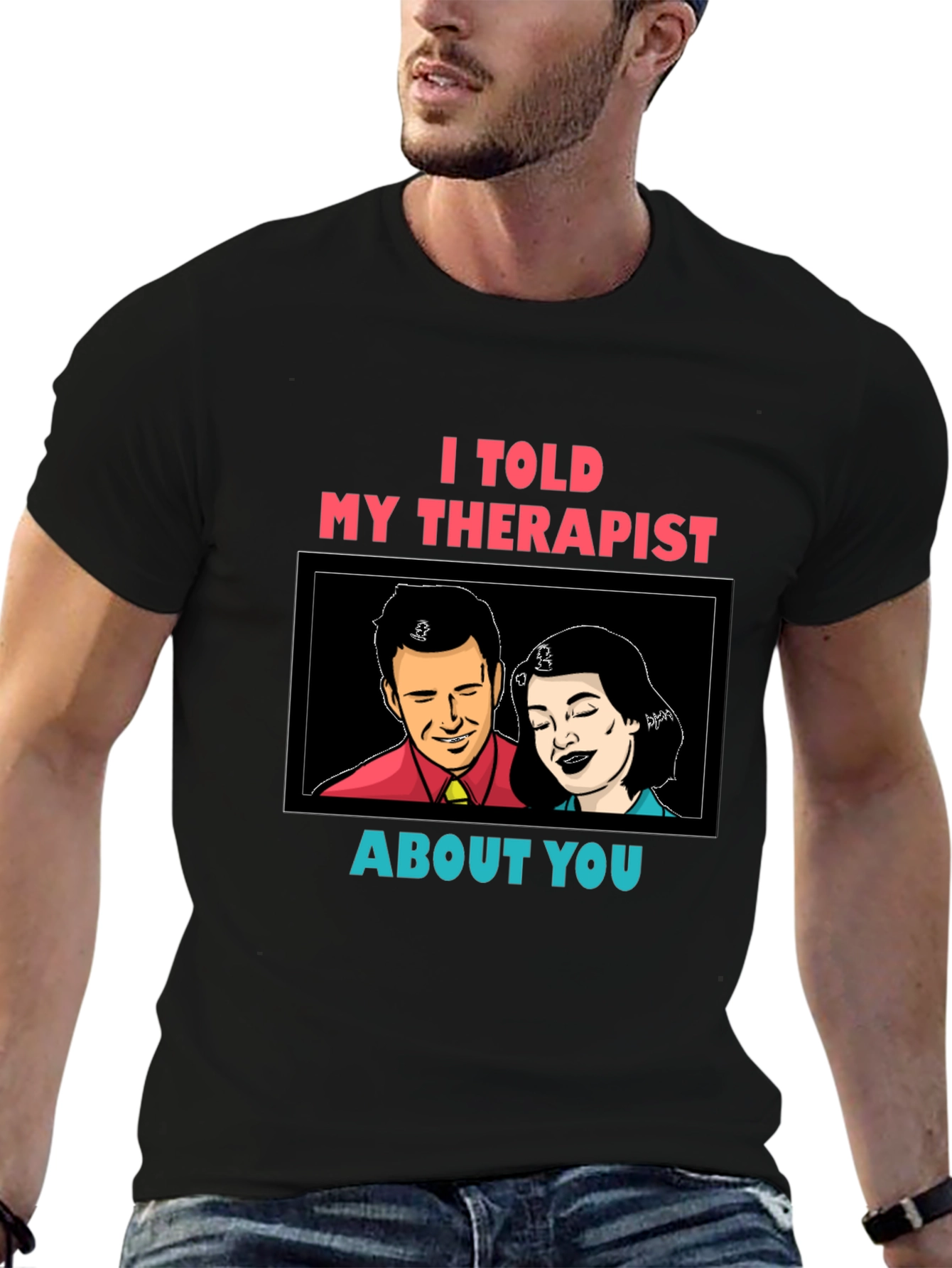 I Told My Therapist About You Graphic Tee