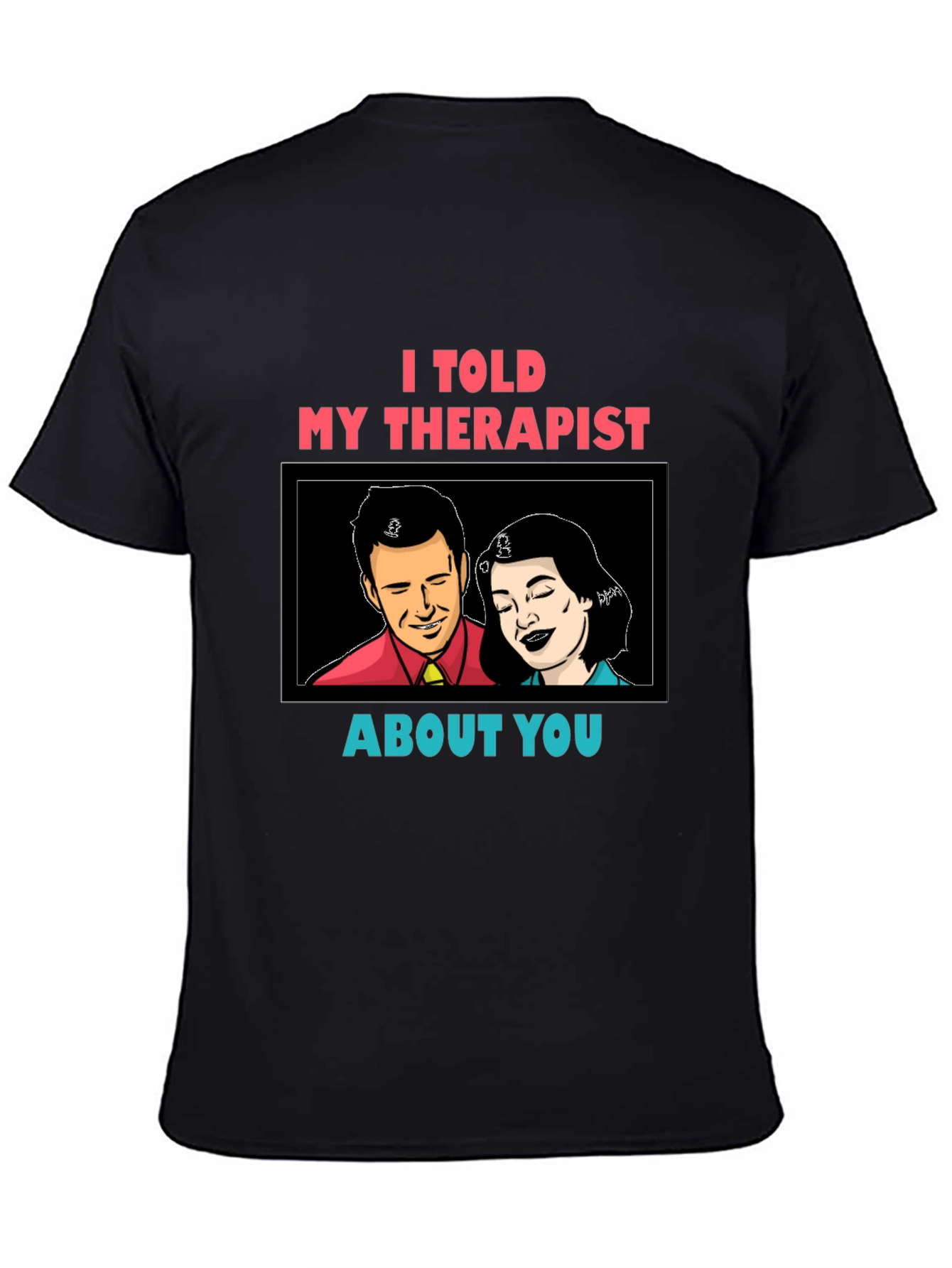 I Told My Therapist About You Graphic Tee