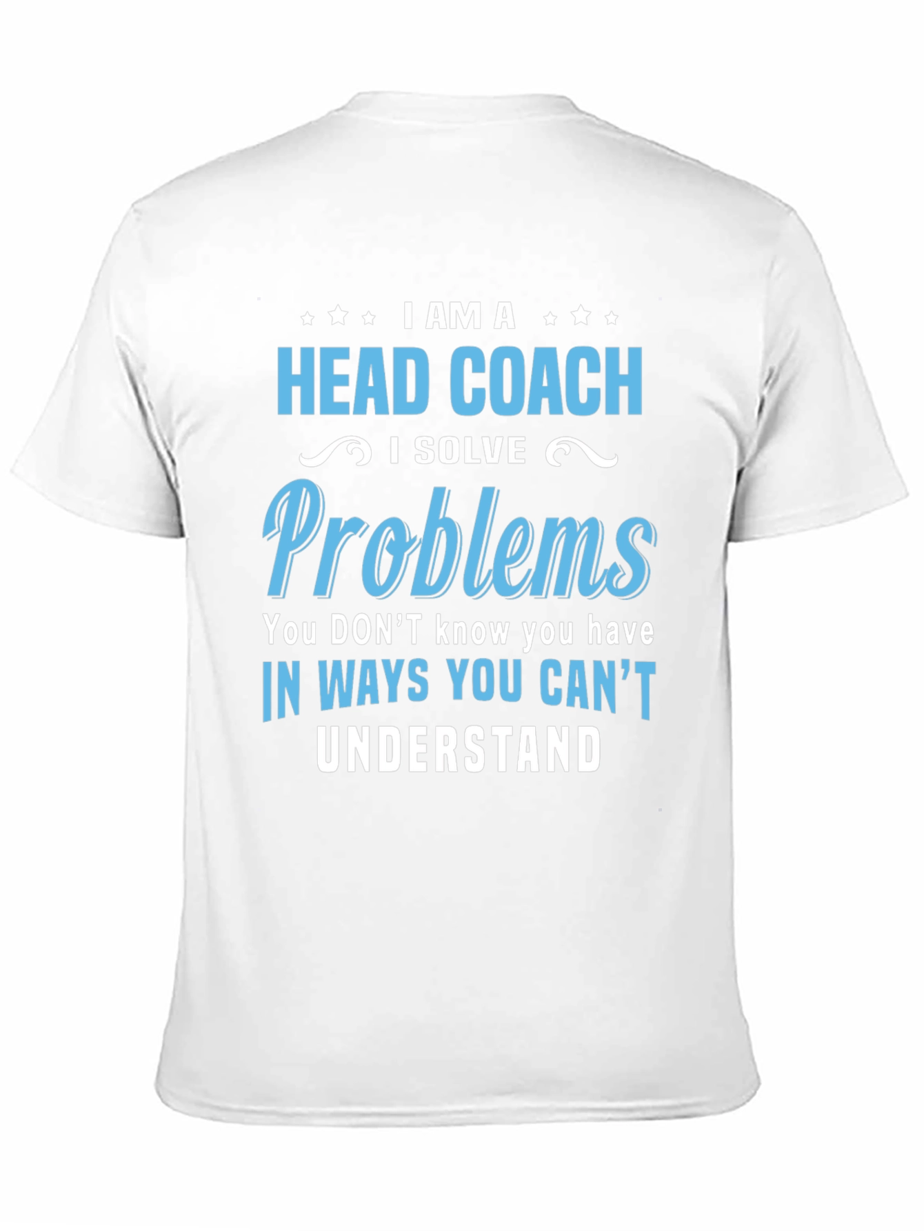 Head Coach T-Shirt: I Solve Problems Tee
