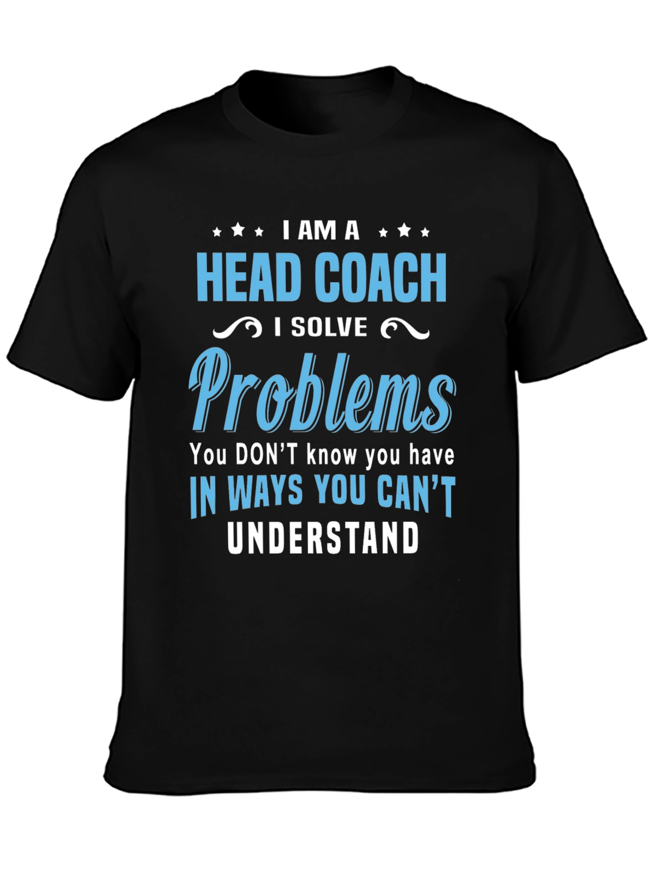 Head Coach T-Shirt: I Solve Problems Tee