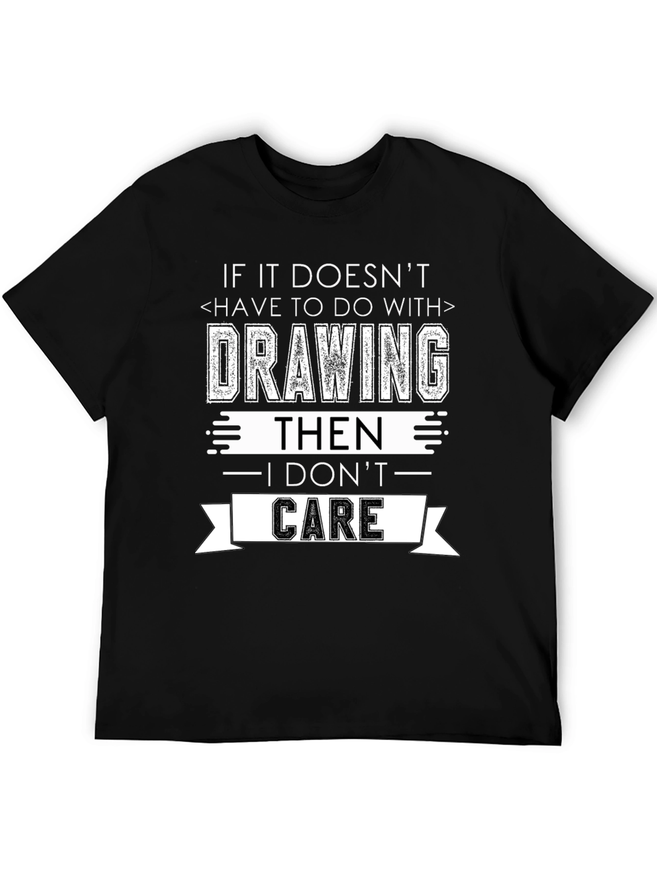 Drawing T-Shirt - I Dont Care Sarcastic Tee
