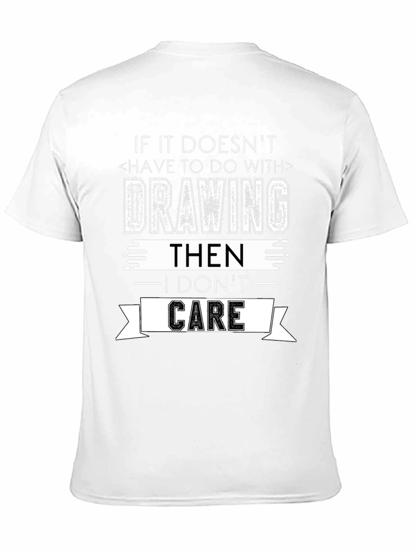 Drawing T-Shirt - I Dont Care Sarcastic Tee