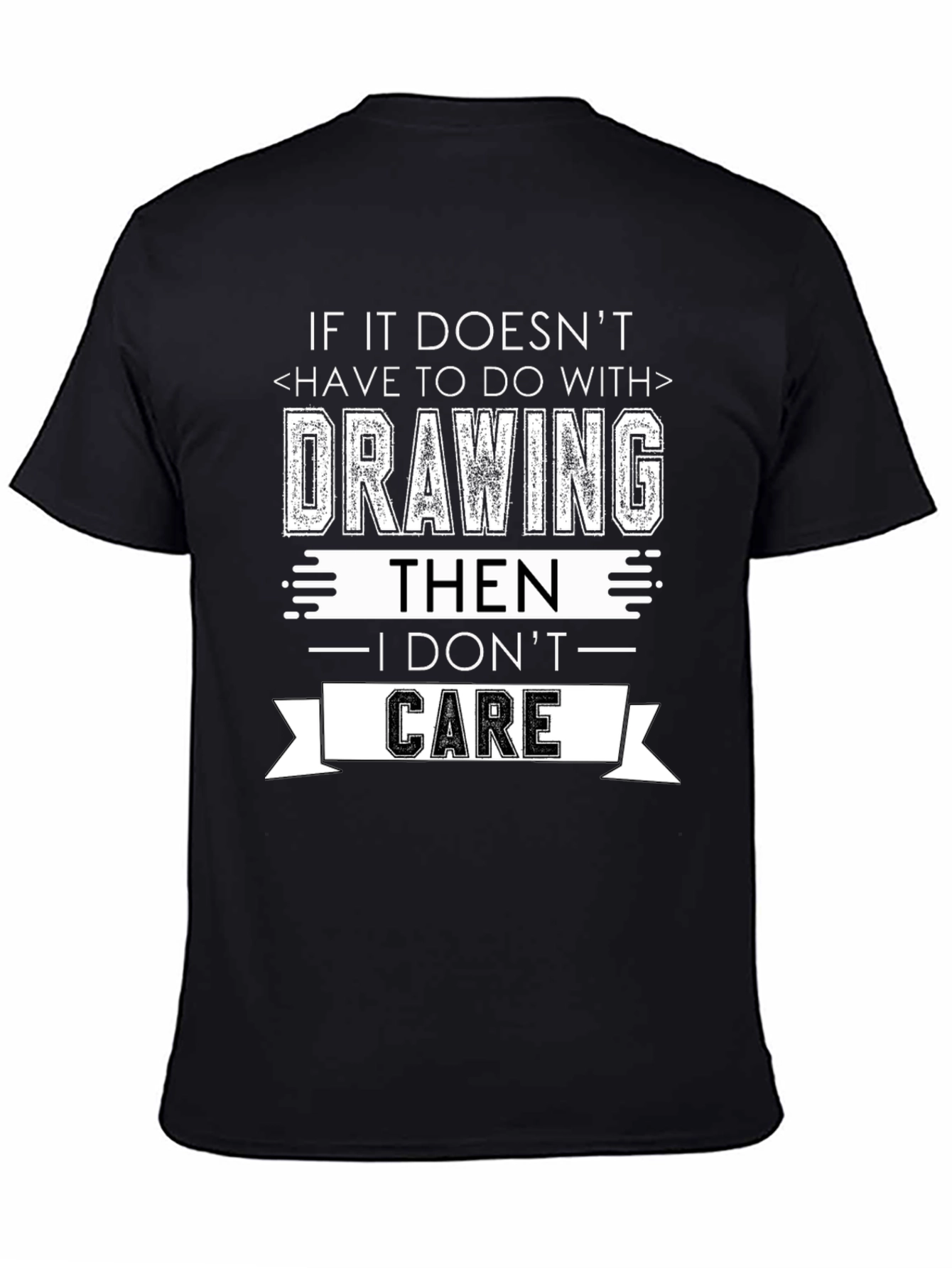 Drawing T-Shirt - I Dont Care Sarcastic Tee