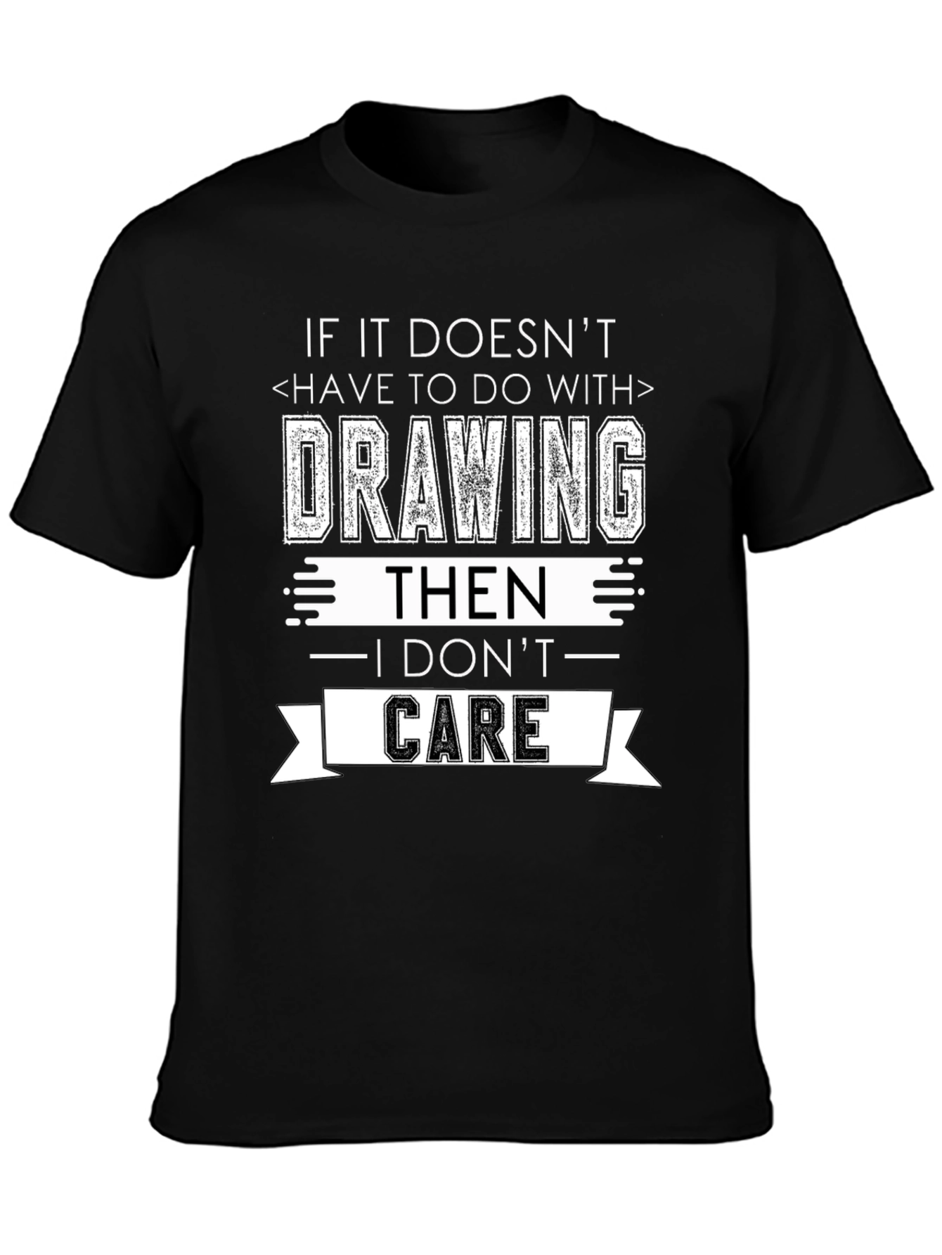 Drawing T-Shirt - I Dont Care Sarcastic Tee