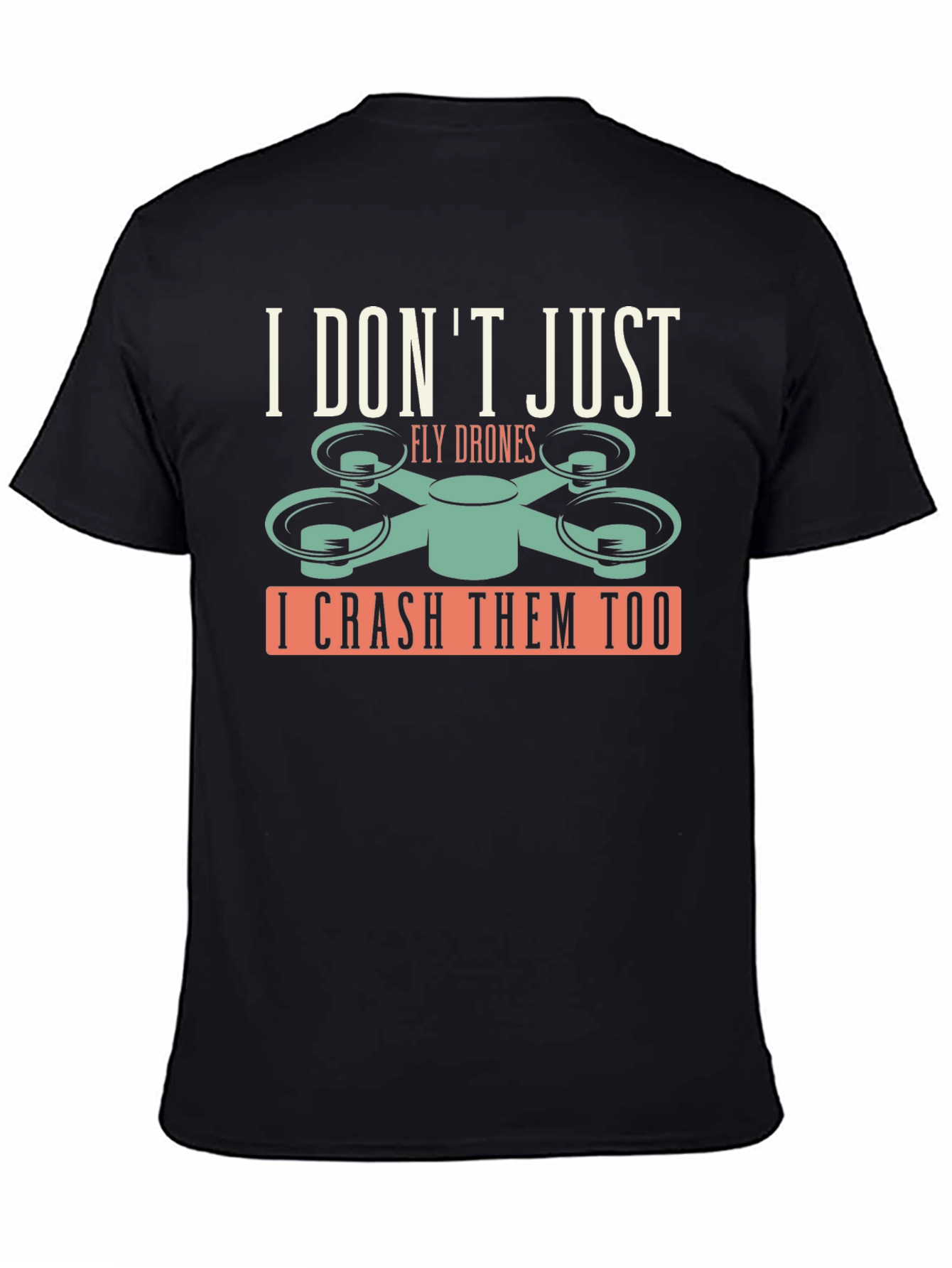 I Dont Just Fly Drones T-Shirt