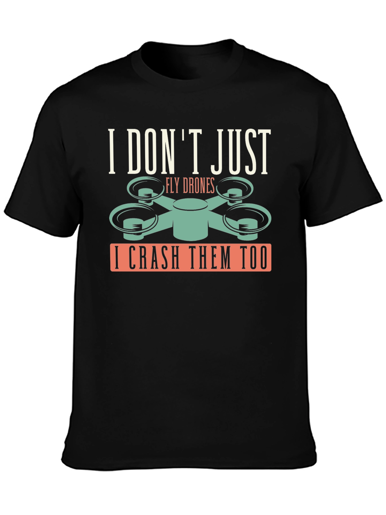 I Dont Just Fly Drones T-Shirt
