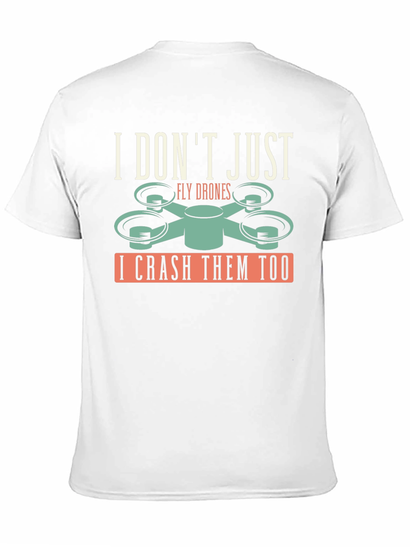 I Dont Just Fly Drones T-Shirt