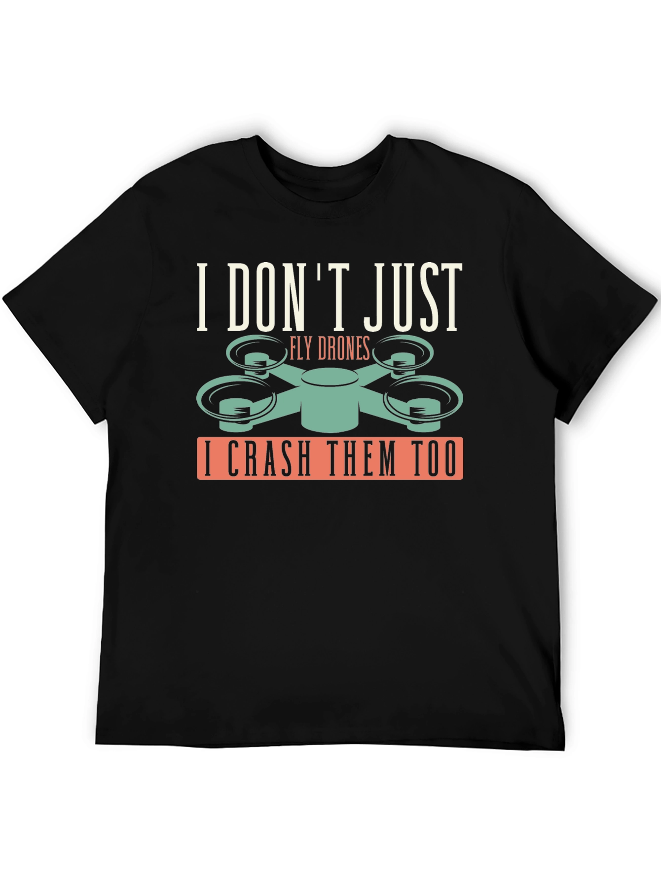 I Dont Just Fly Drones T-Shirt