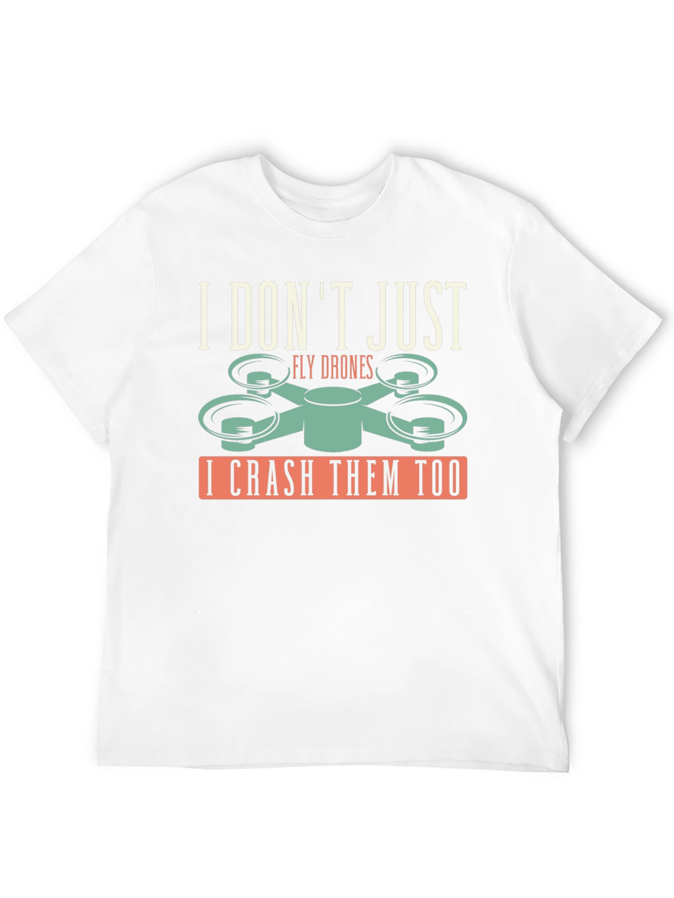 I Dont Just Fly Drones T-Shirt