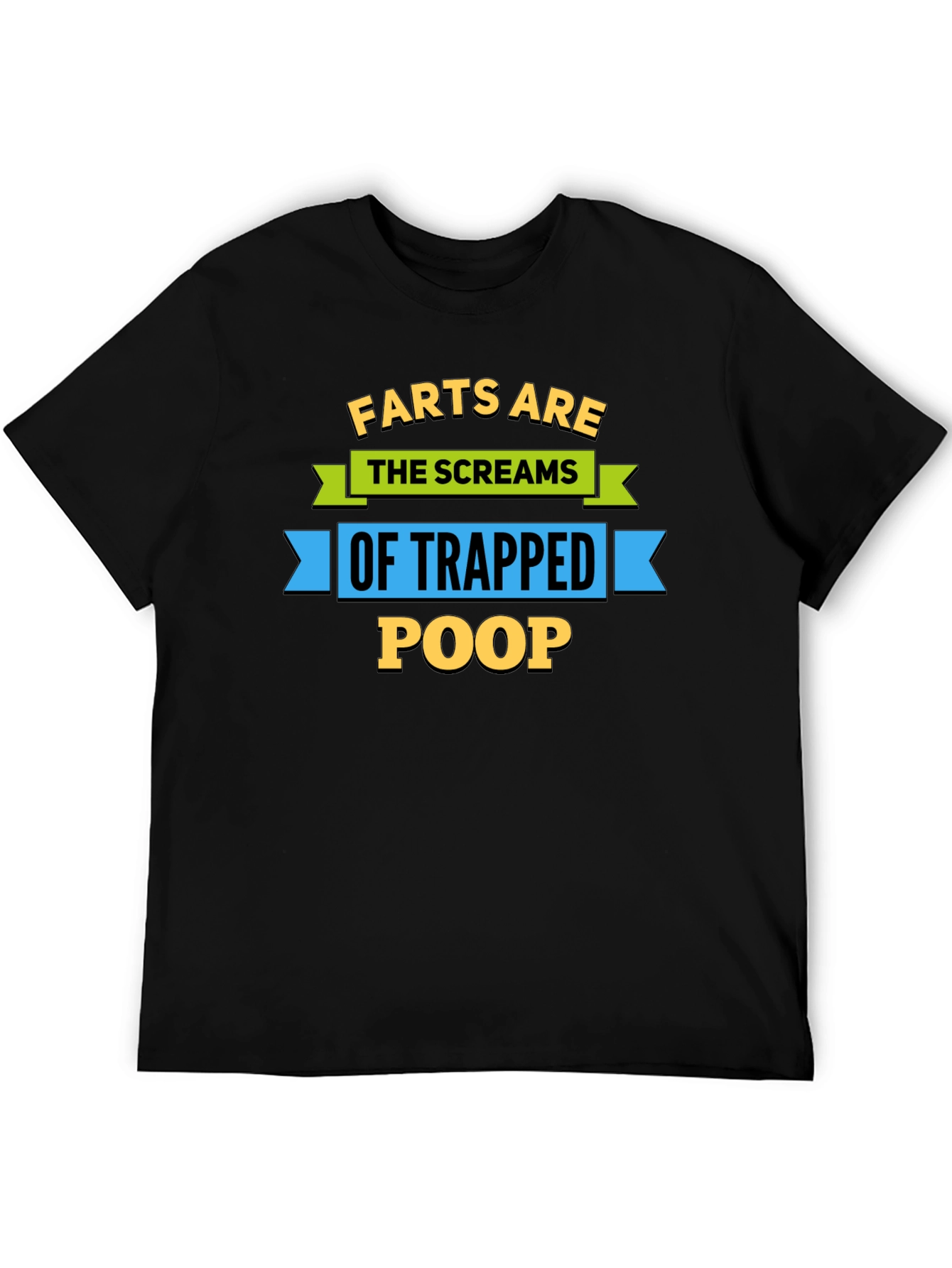 Farts Are The Screams of Trapped Poop T-Shirt