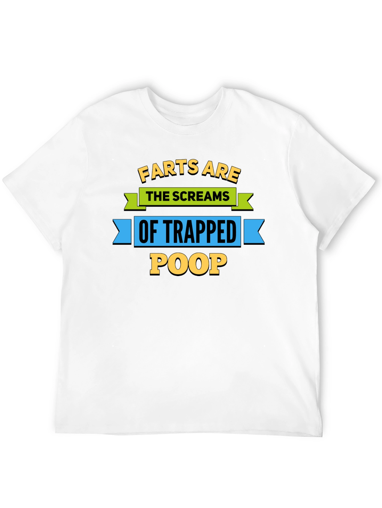 Farts Are The Screams of Trapped Poop T-Shirt