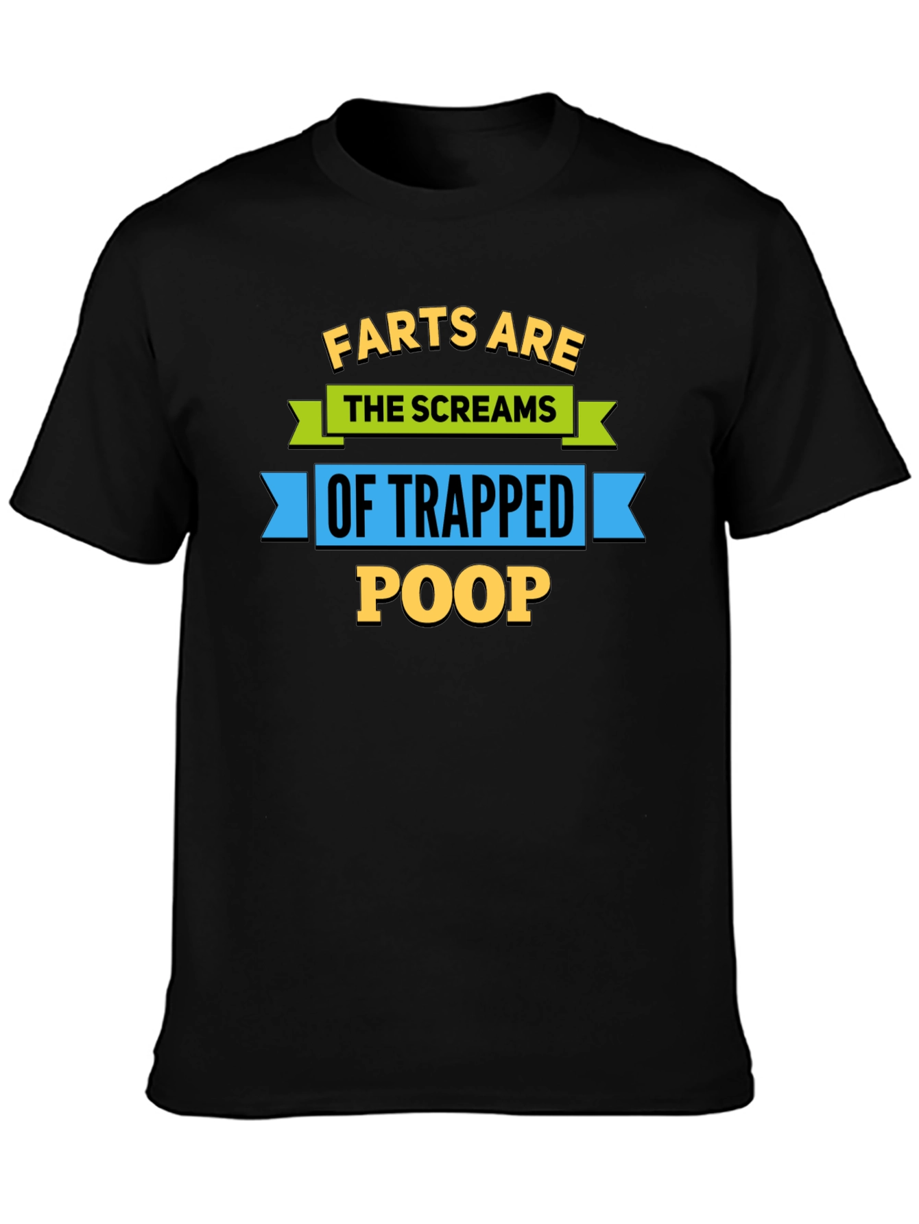 Farts Are The Screams of Trapped Poop T-Shirt