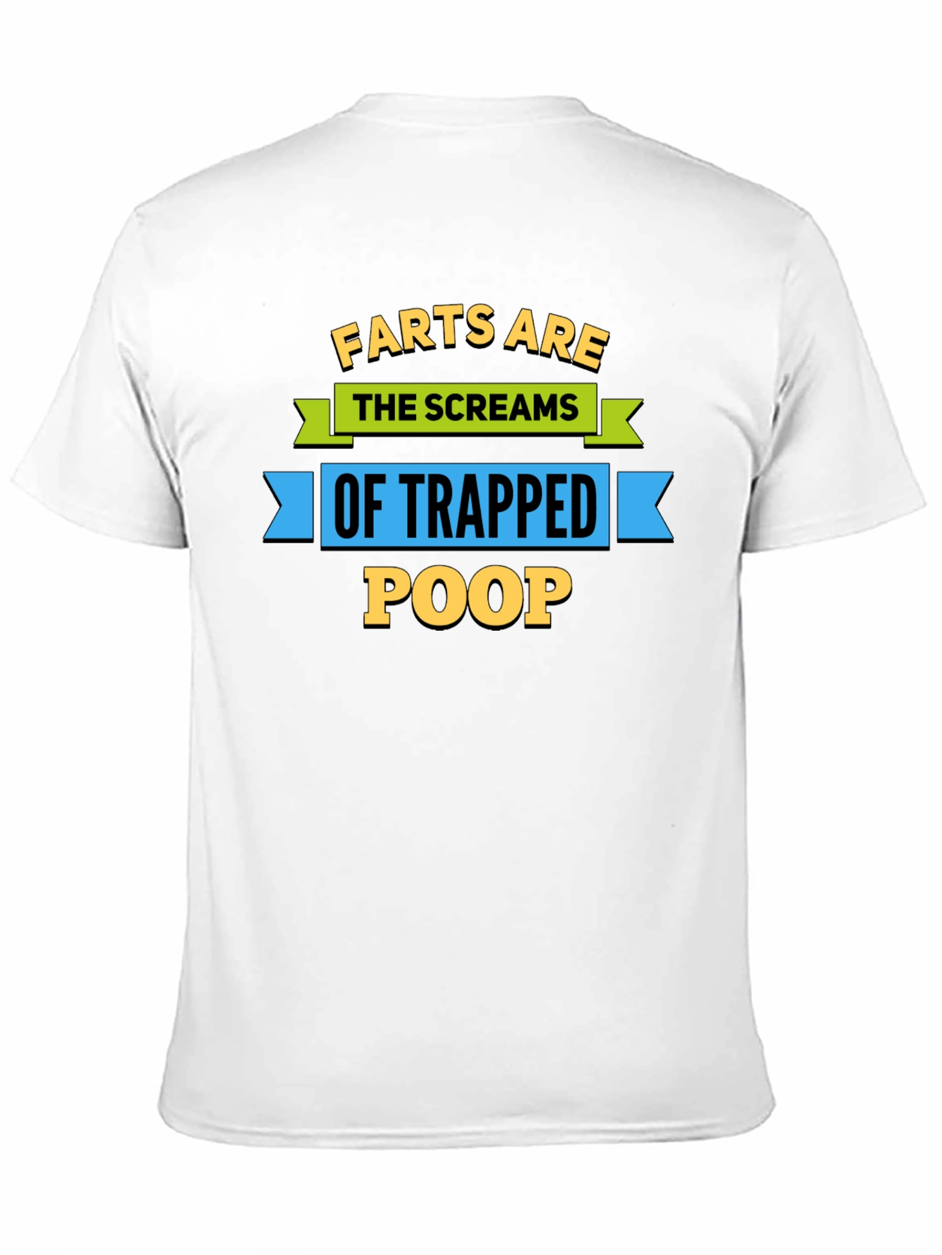 Farts Are The Screams of Trapped Poop T-Shirt