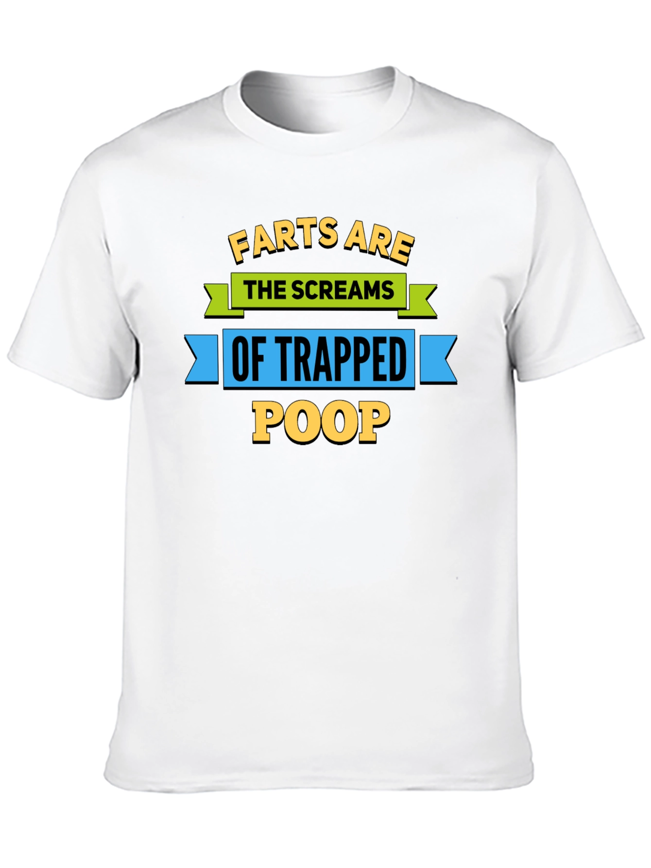 Farts Are The Screams of Trapped Poop T-Shirt