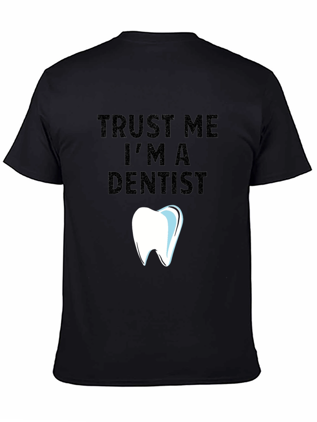 Trust Me Im a Dentist Graphic Tee