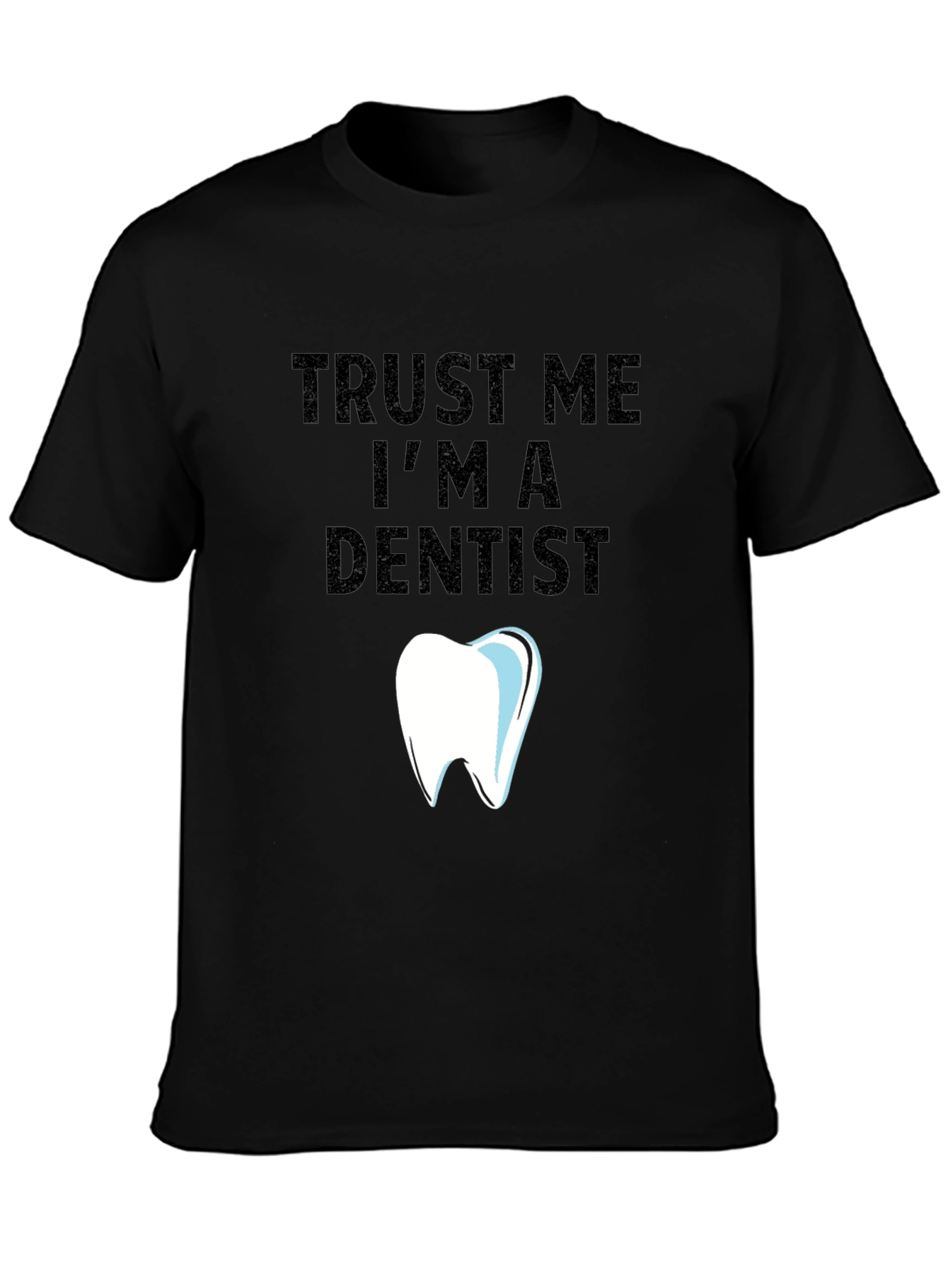 Trust Me Im a Dentist Graphic Tee