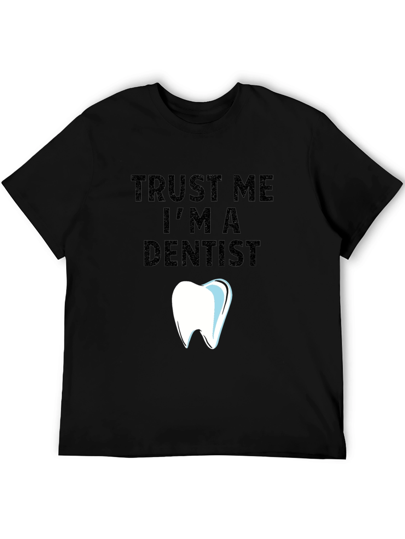 Trust Me Im a Dentist Graphic Tee