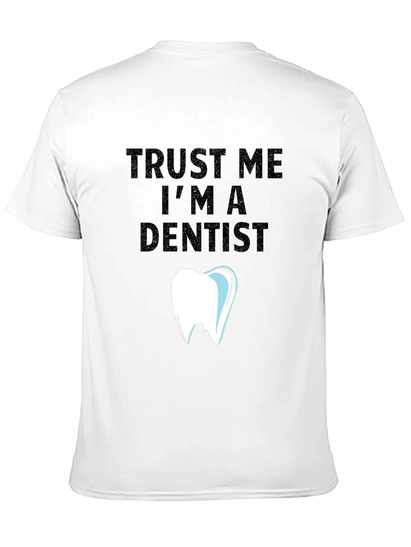 Trust Me Im a Dentist Graphic Tee