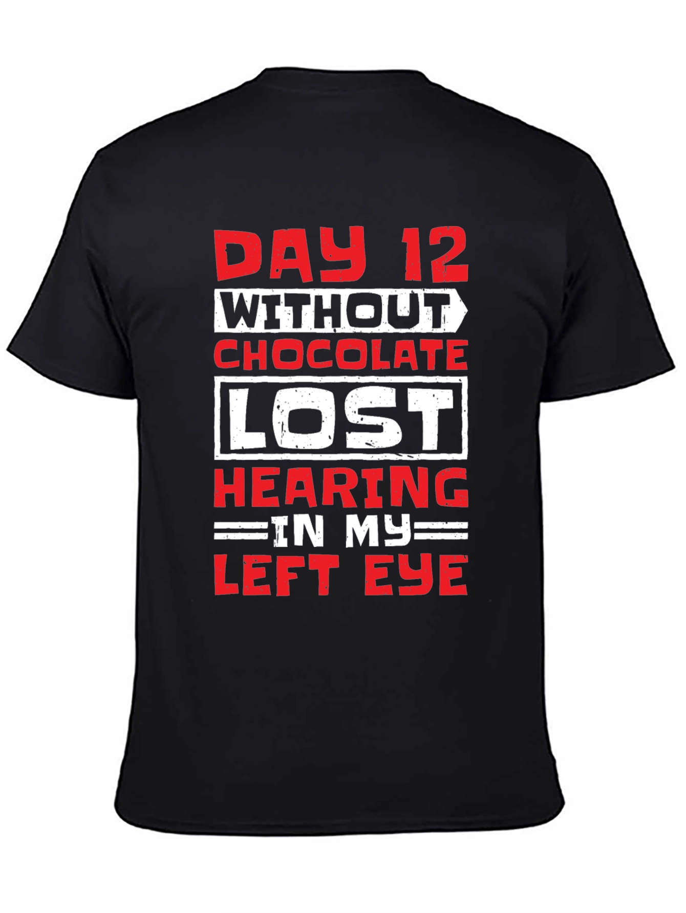 Day 12 Without Chocolate Humor T-Shirt