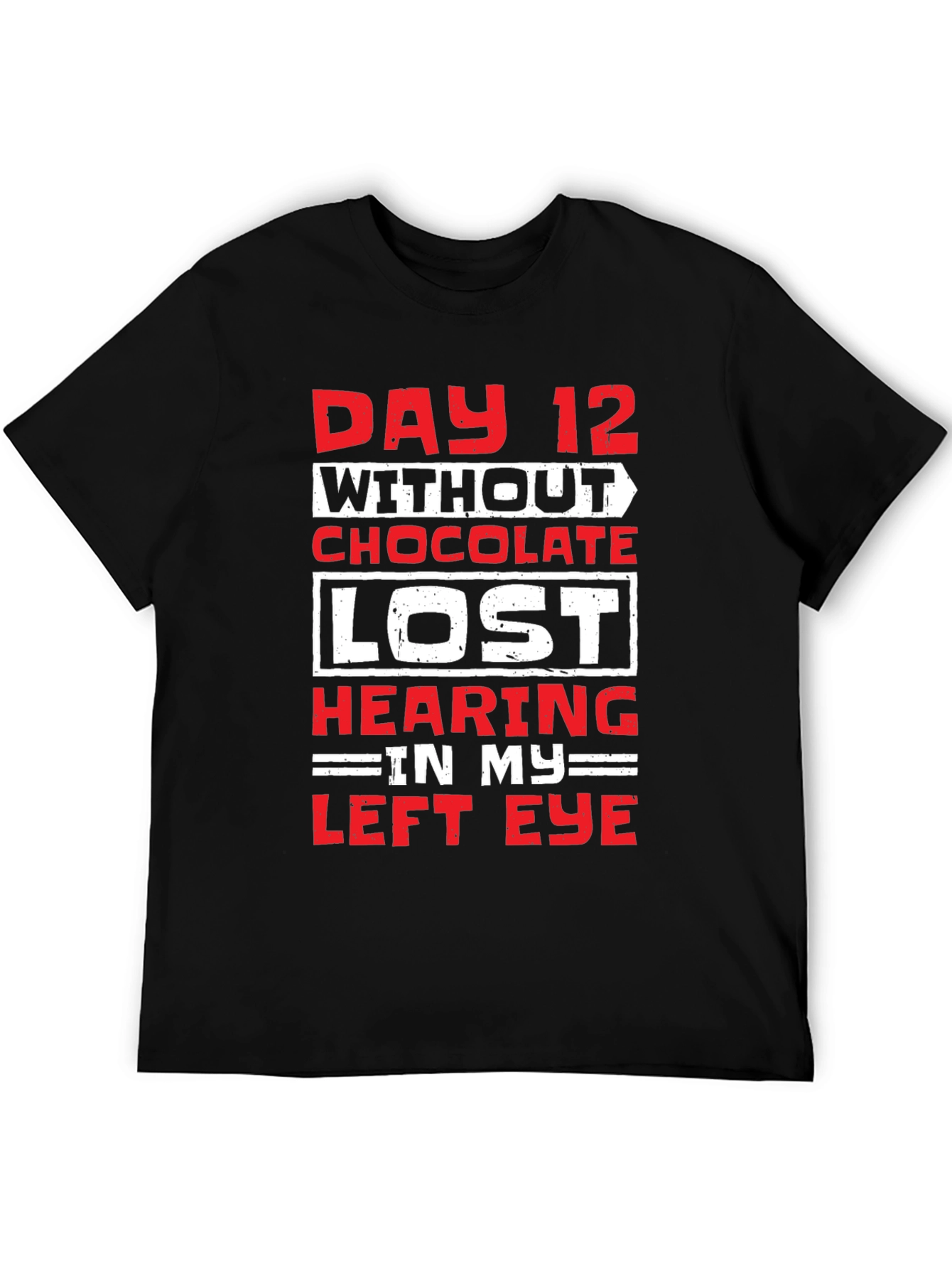 Day 12 Without Chocolate Humor T-Shirt