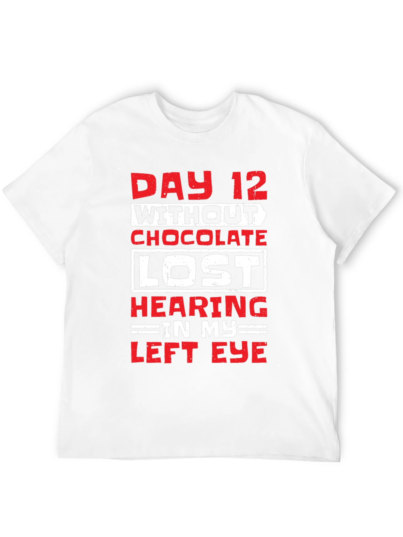 Day 12 Without Chocolate Humor T-Shirt