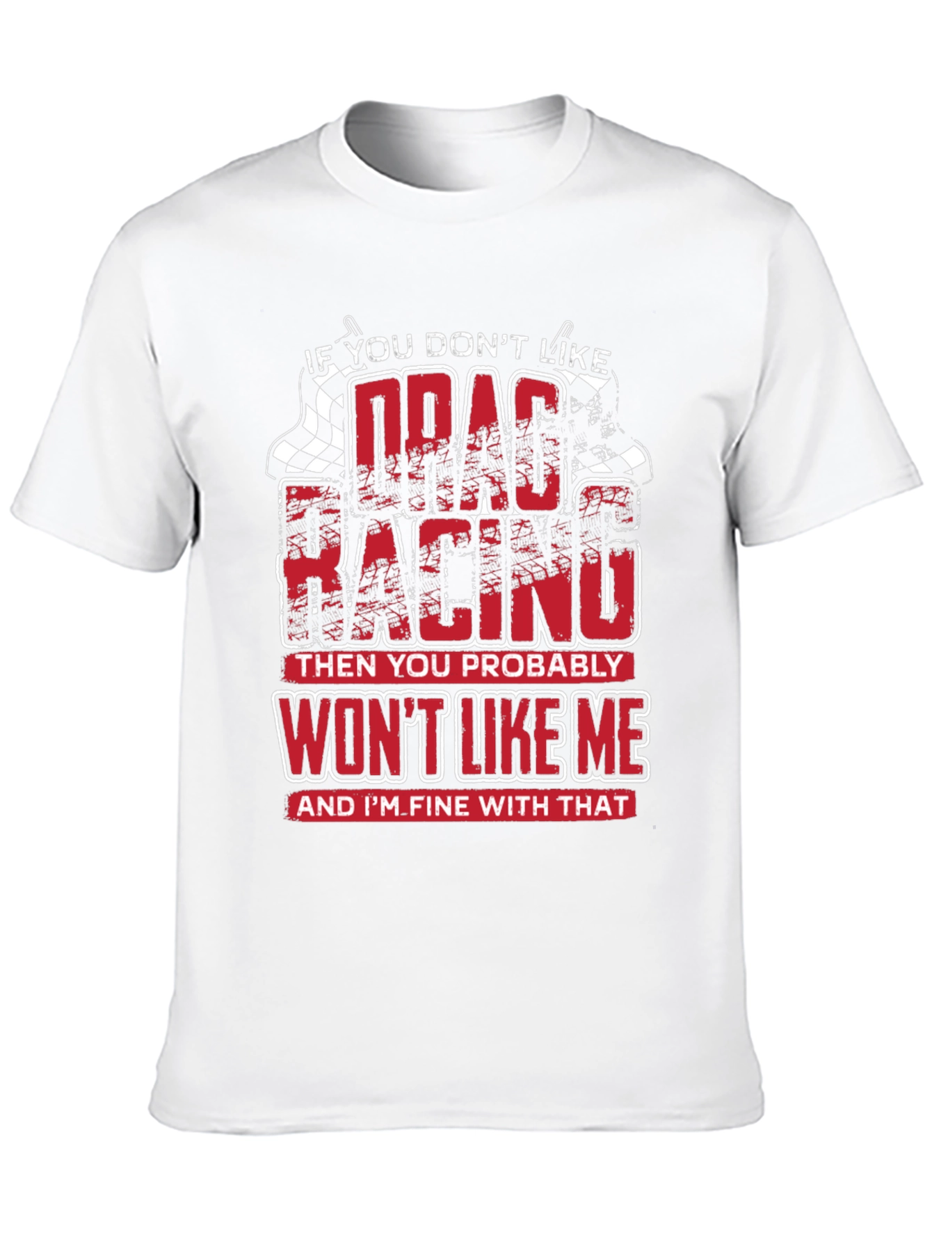 Drag Racing T-Shirt - Wont Like Me Graphic Tee