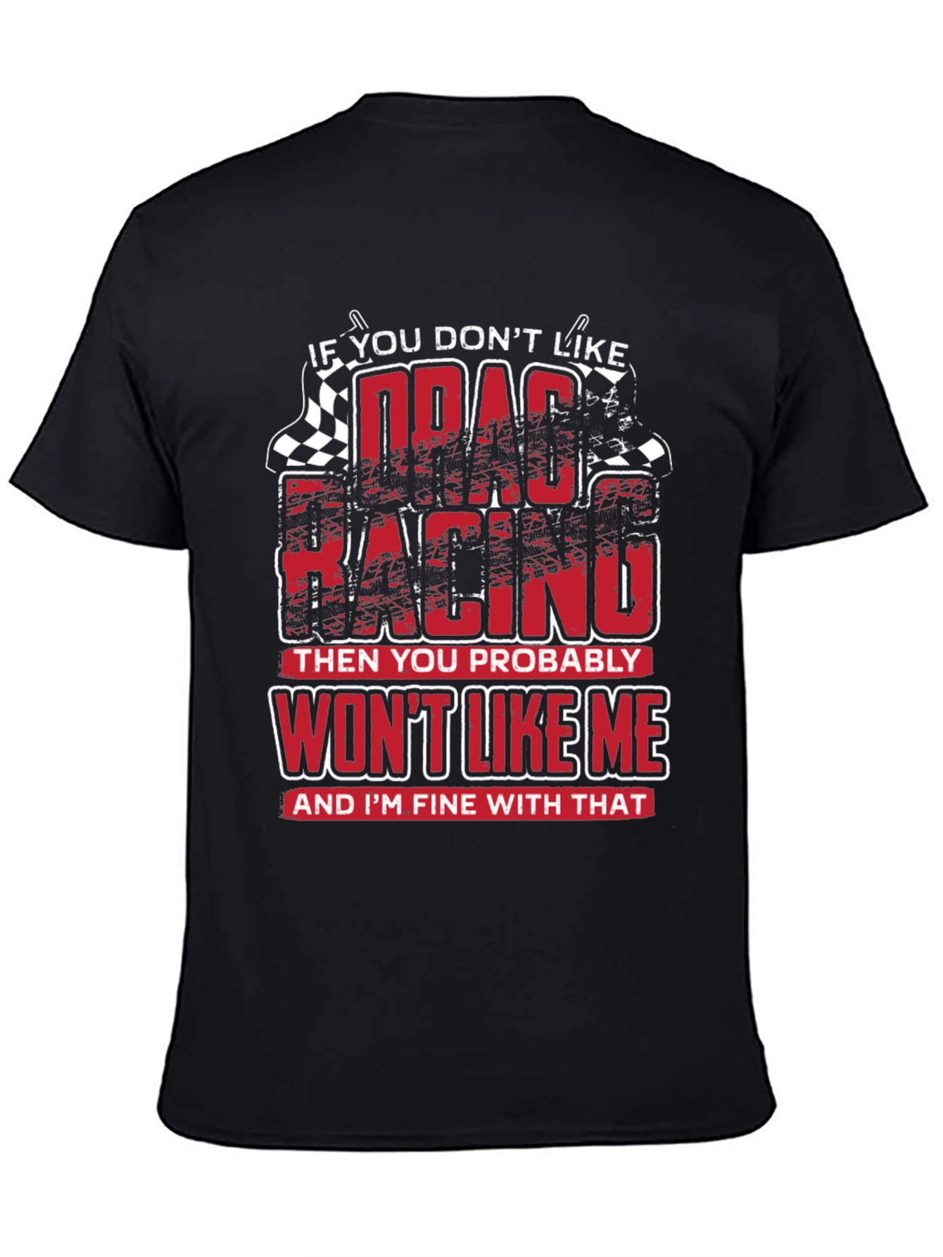 Drag Racing T-Shirt - Wont Like Me Graphic Tee