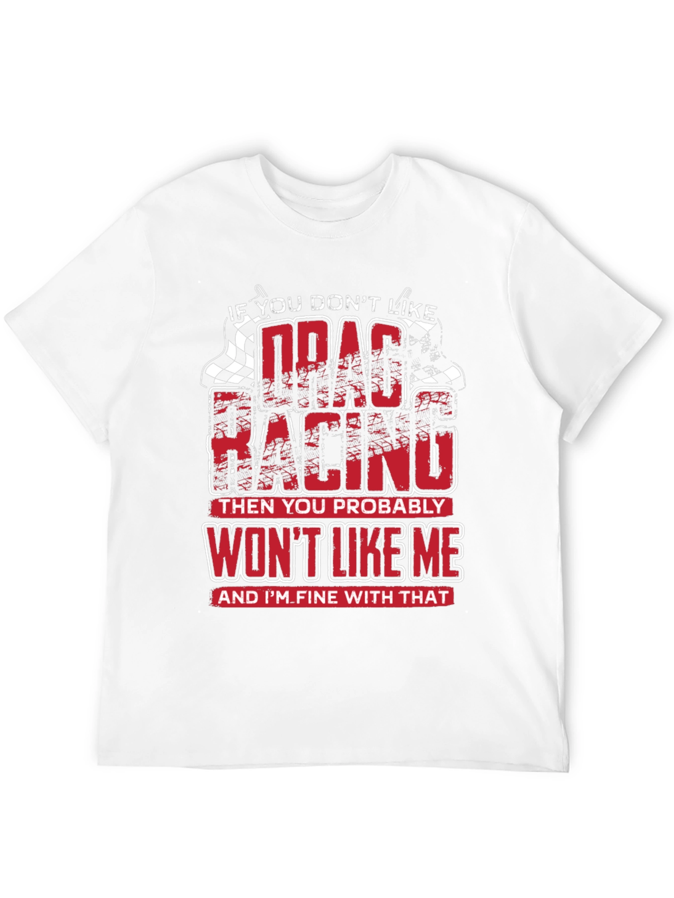Drag Racing T-Shirt - Wont Like Me Graphic Tee