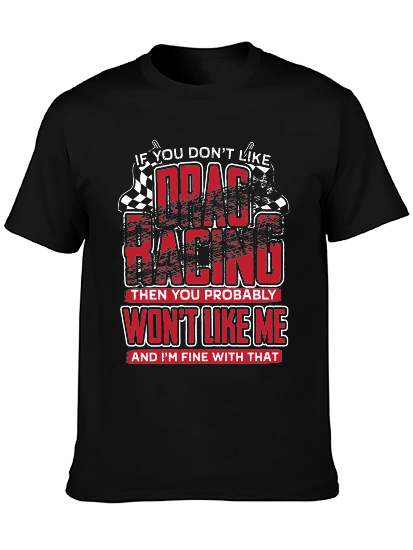 Drag Racing T-Shirt - Wont Like Me Graphic Tee