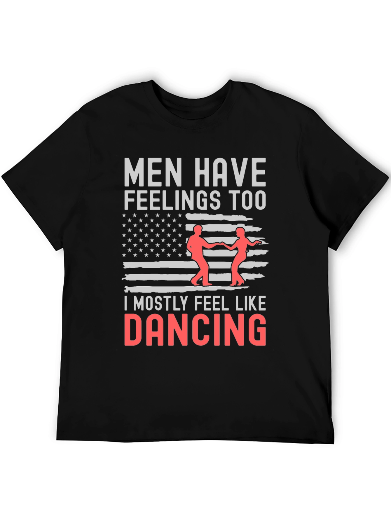 Men Have Feelings Too Dancing Tee