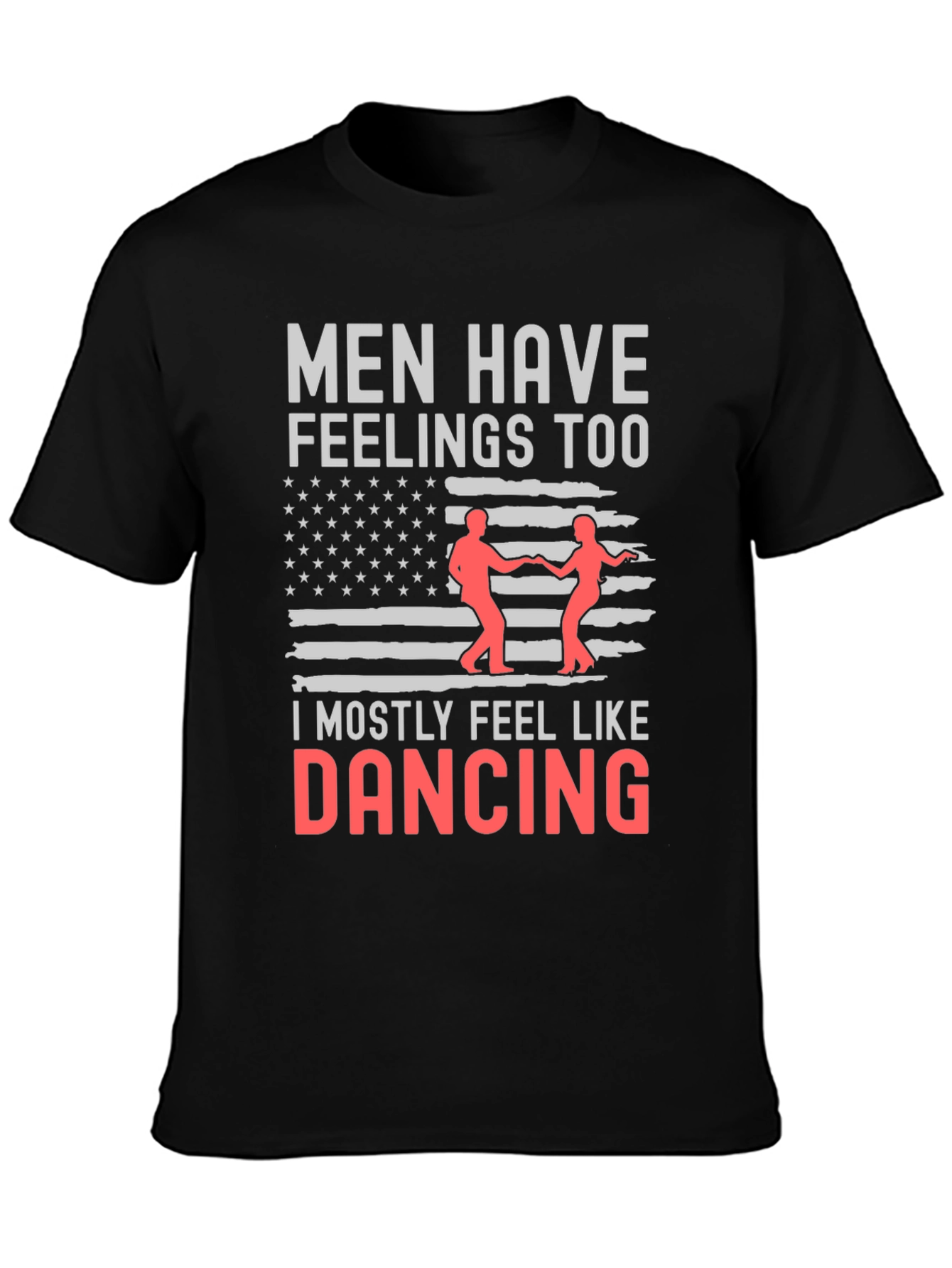 Men Have Feelings Too Dancing Tee