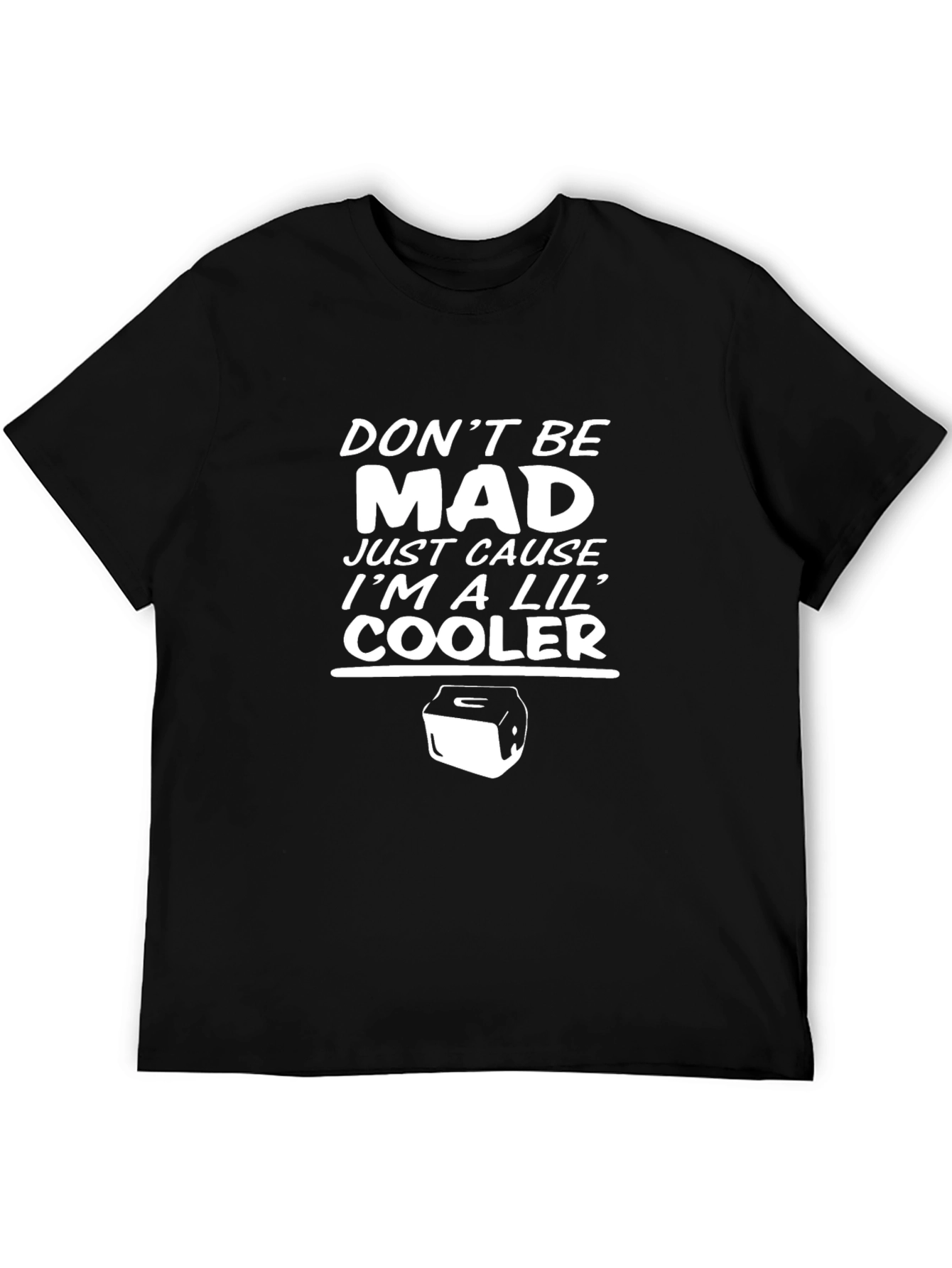 Dont Be Mad Im A Lil Cooler Graphic T-Shirt