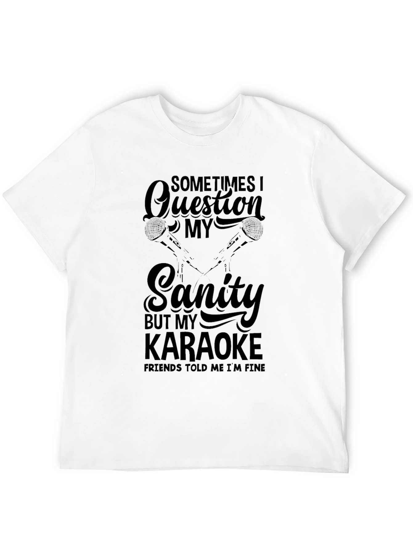 Funny Karaoke T-Shirt - Question My Sanity