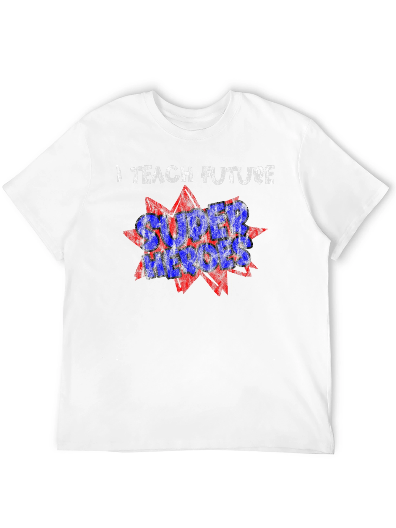 I Teach Future Super Heroes T-Shirt