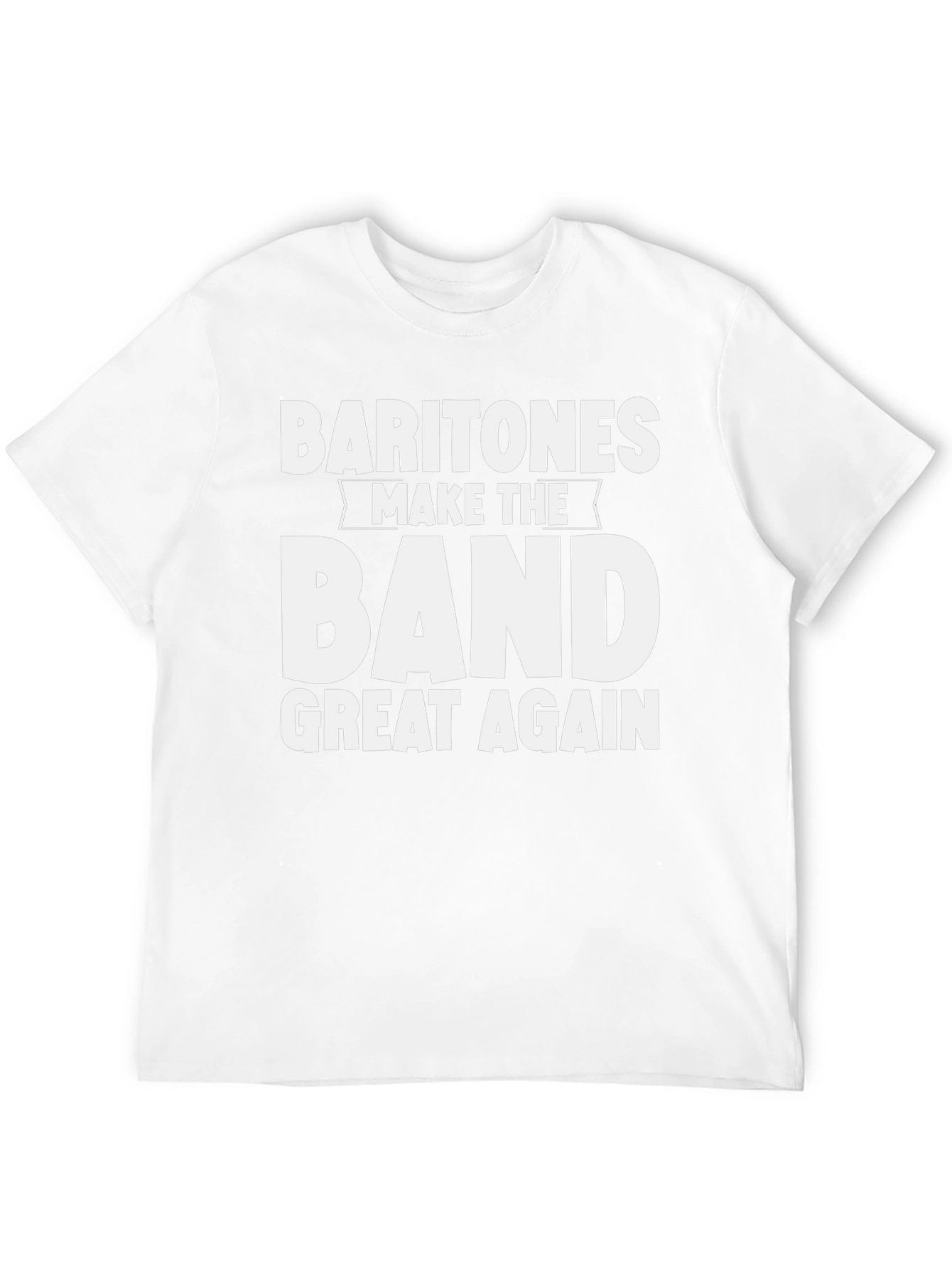 Baritones Make The Band Great Again T-Shirt