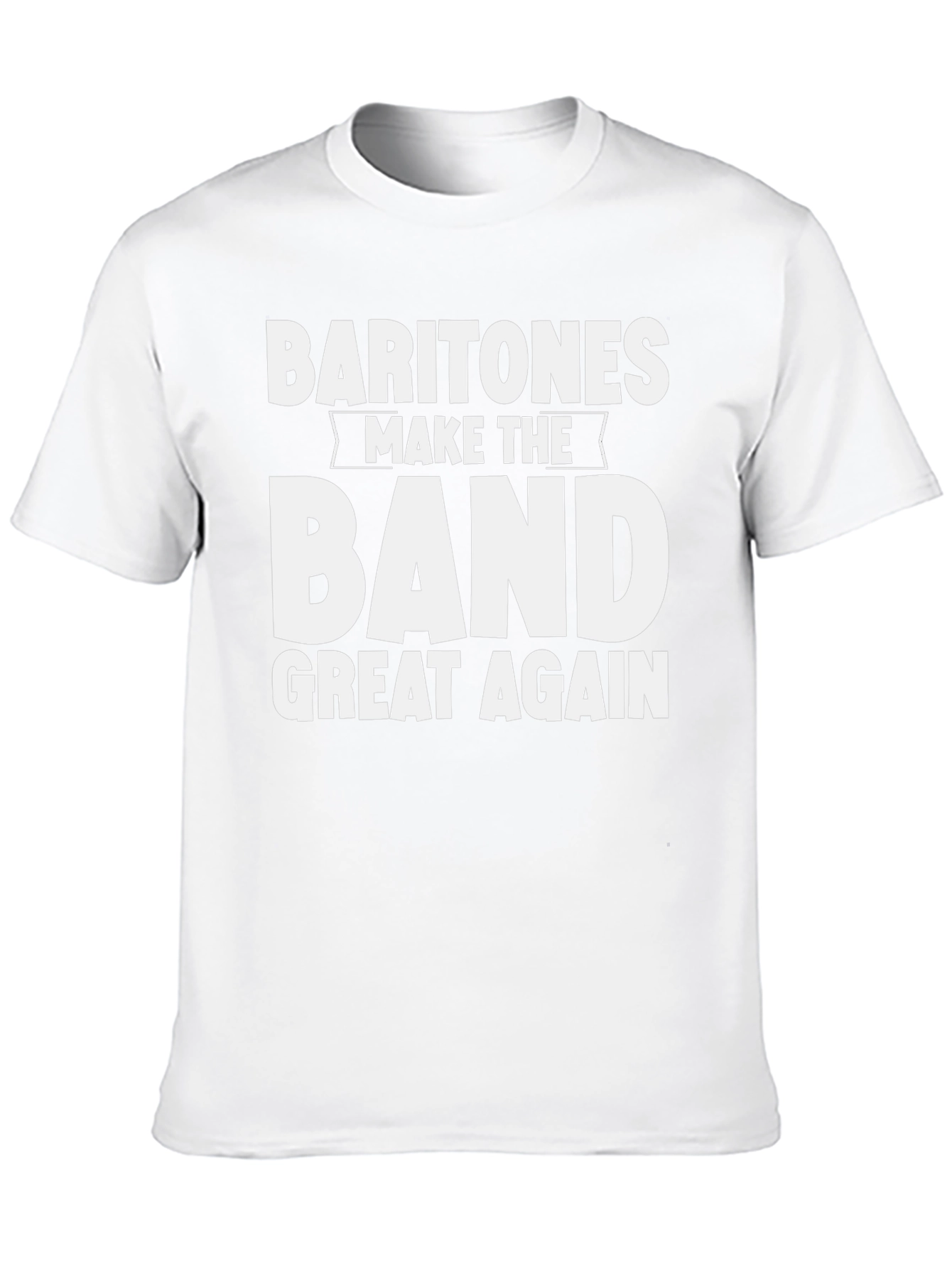 Baritones Make The Band Great Again T-Shirt