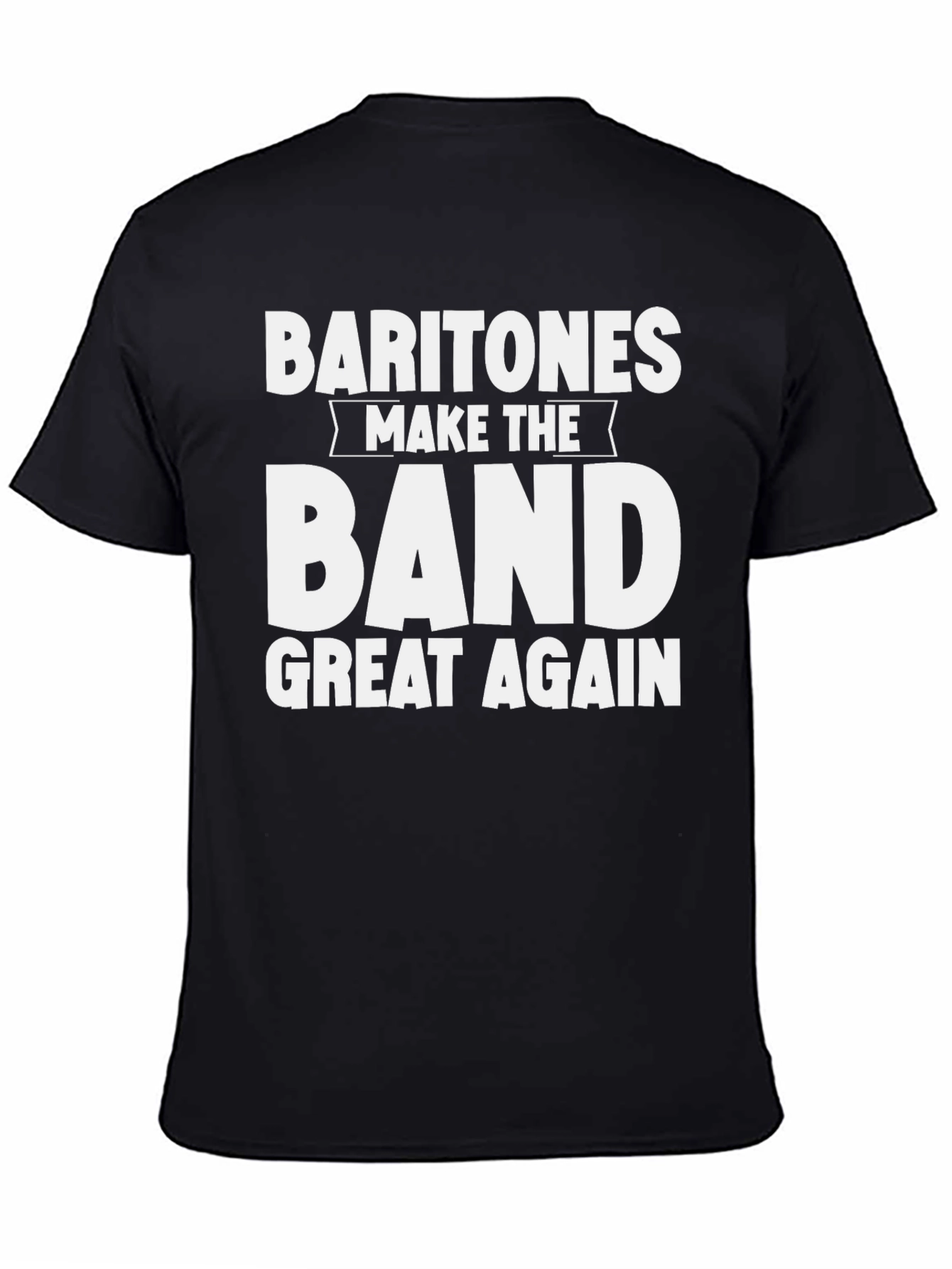 Baritones Make The Band Great Again T-Shirt