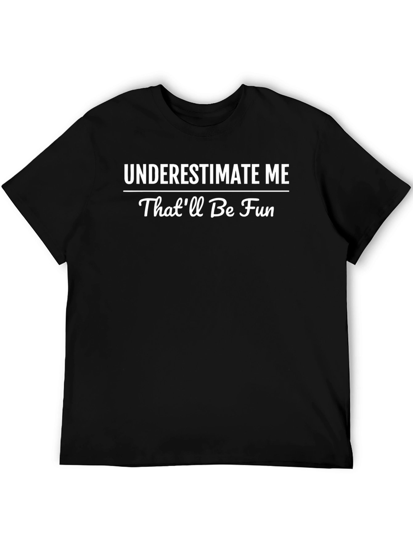 Underestimate Me T-Shirt: Fun Graphic Tee