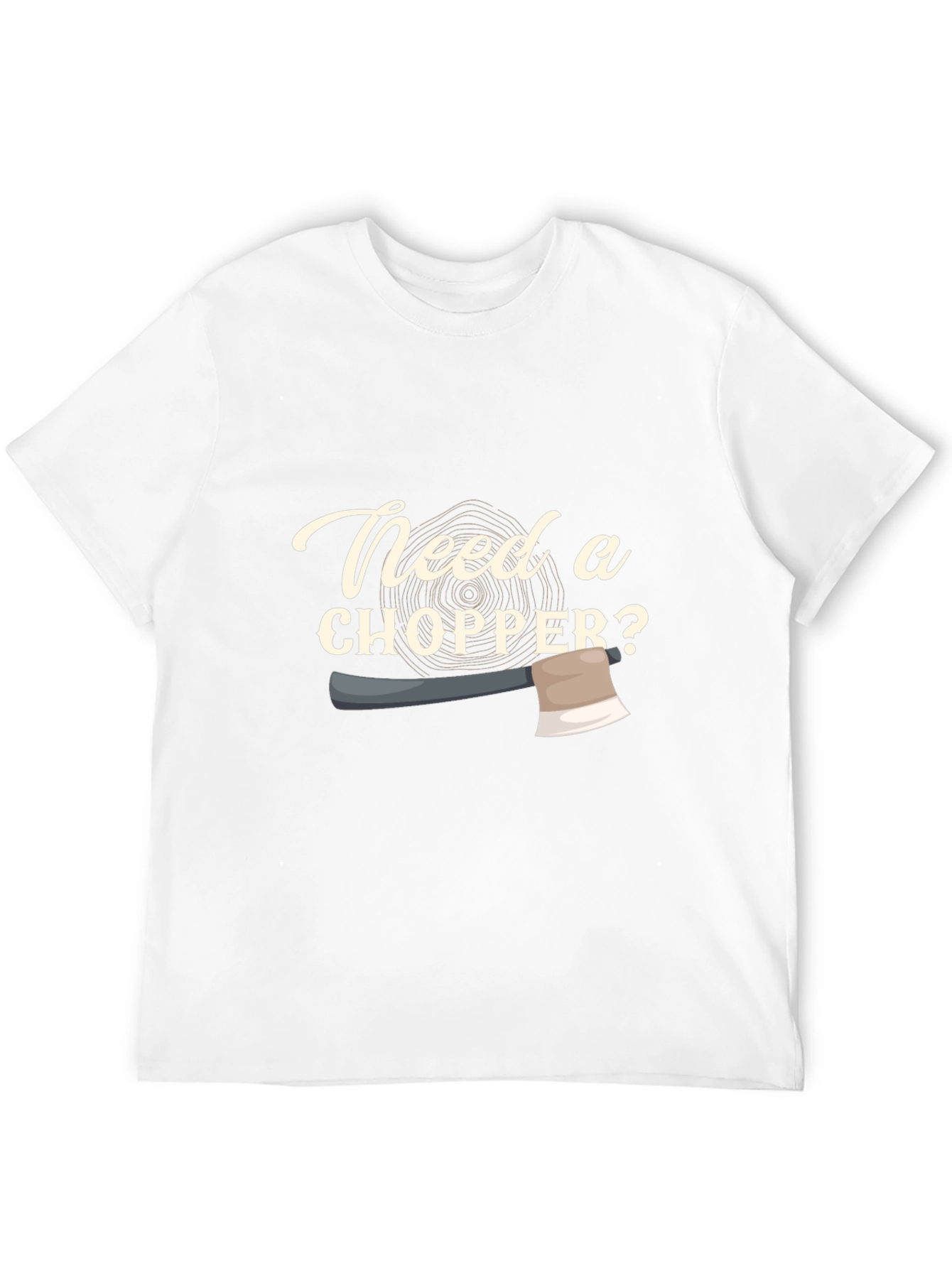 Need a Chopper? Graphic Tee - Lumberjack Style
