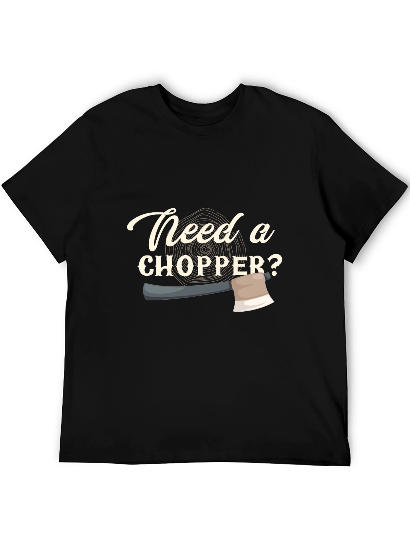 Need a Chopper? Graphic Tee - Lumberjack Style