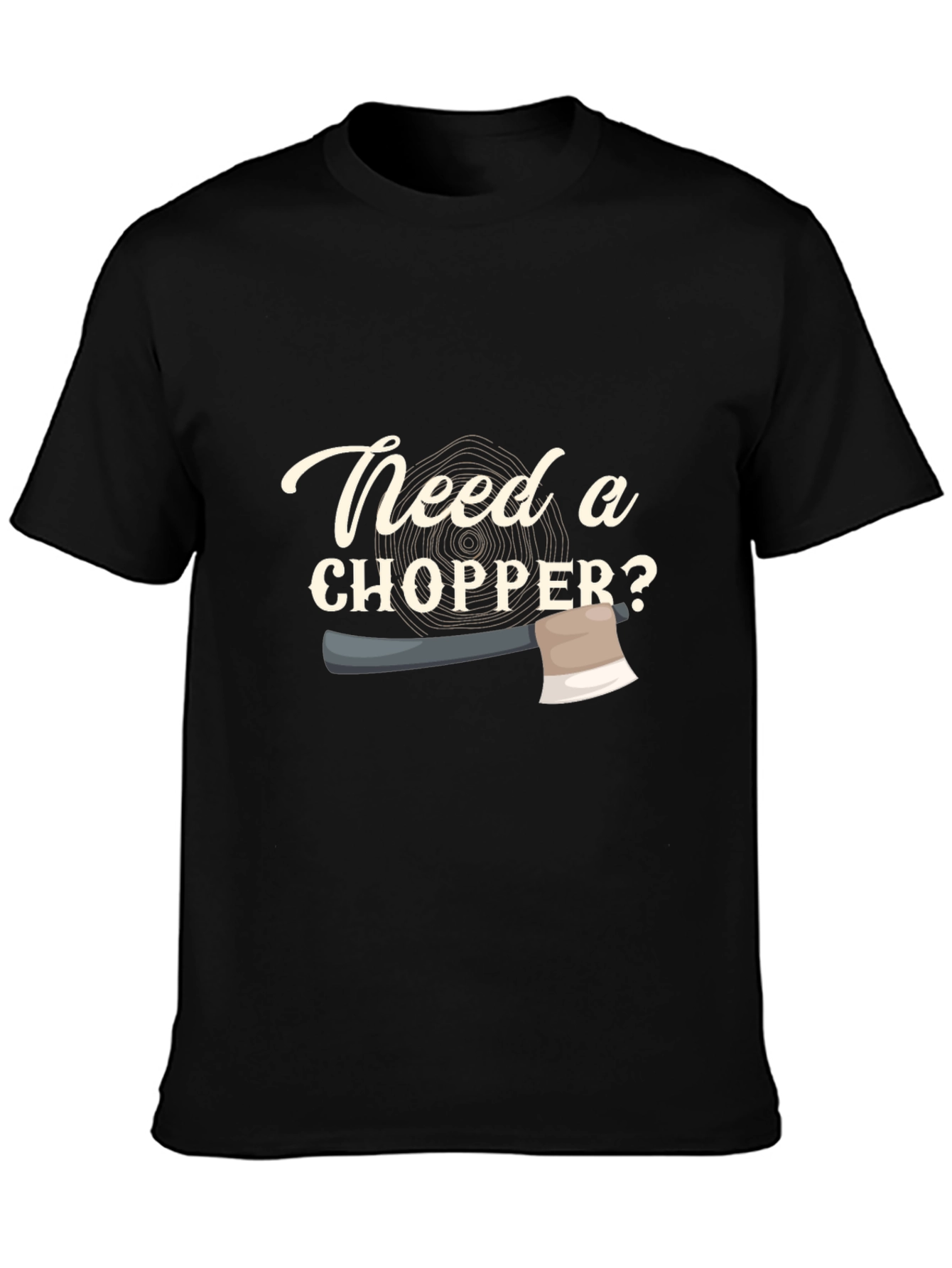 Need a Chopper? Graphic Tee - Lumberjack Style