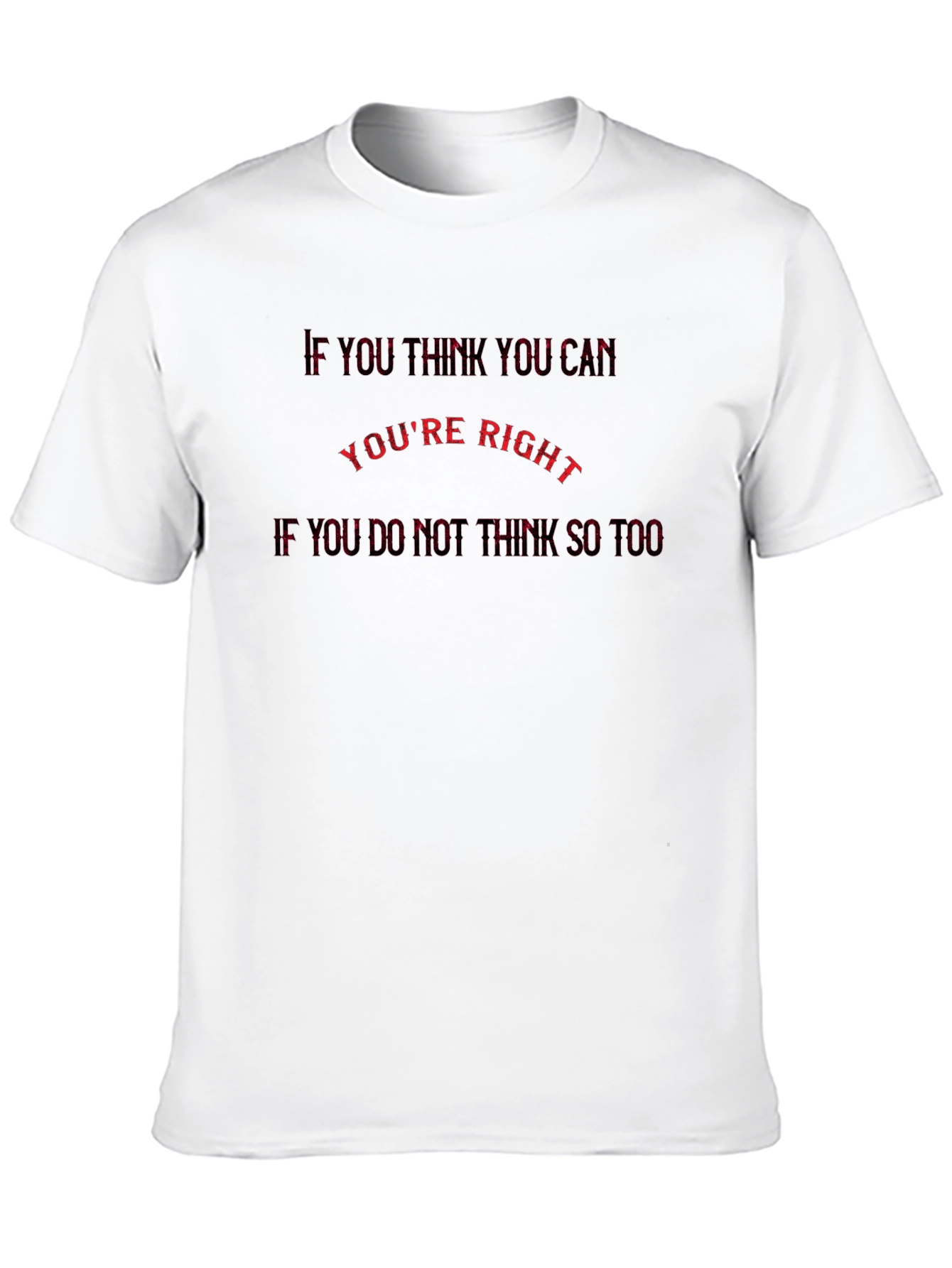 Motivational T-Shirt: If You Think You Can Youre Right