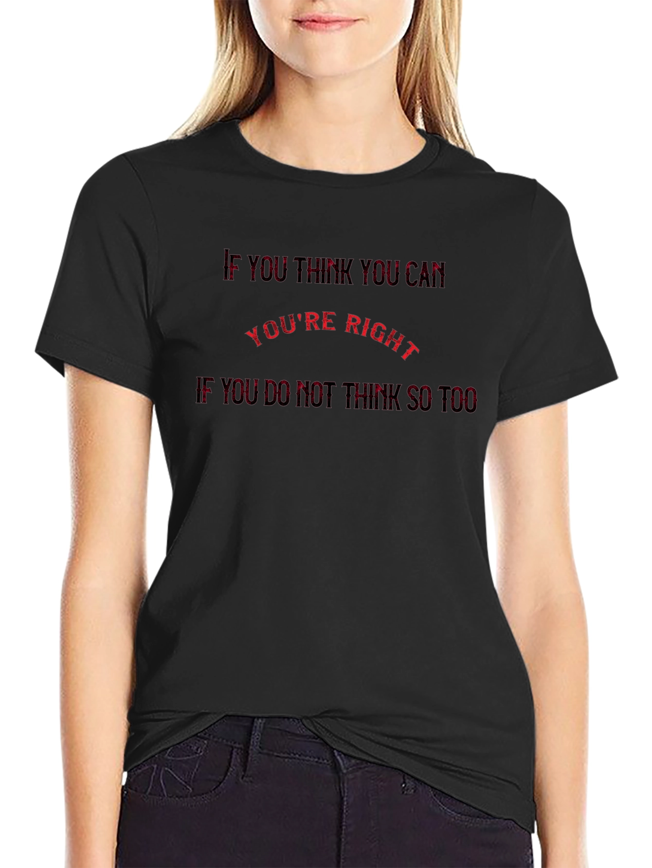 Motivational T-Shirt: If You Think You Can Youre Right