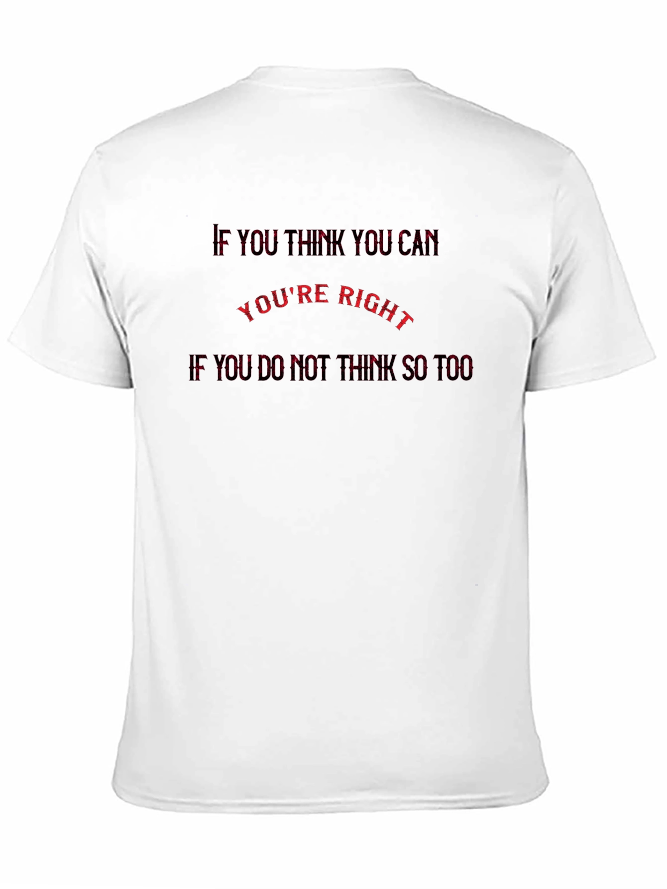 Motivational T-Shirt: If You Think You Can Youre Right
