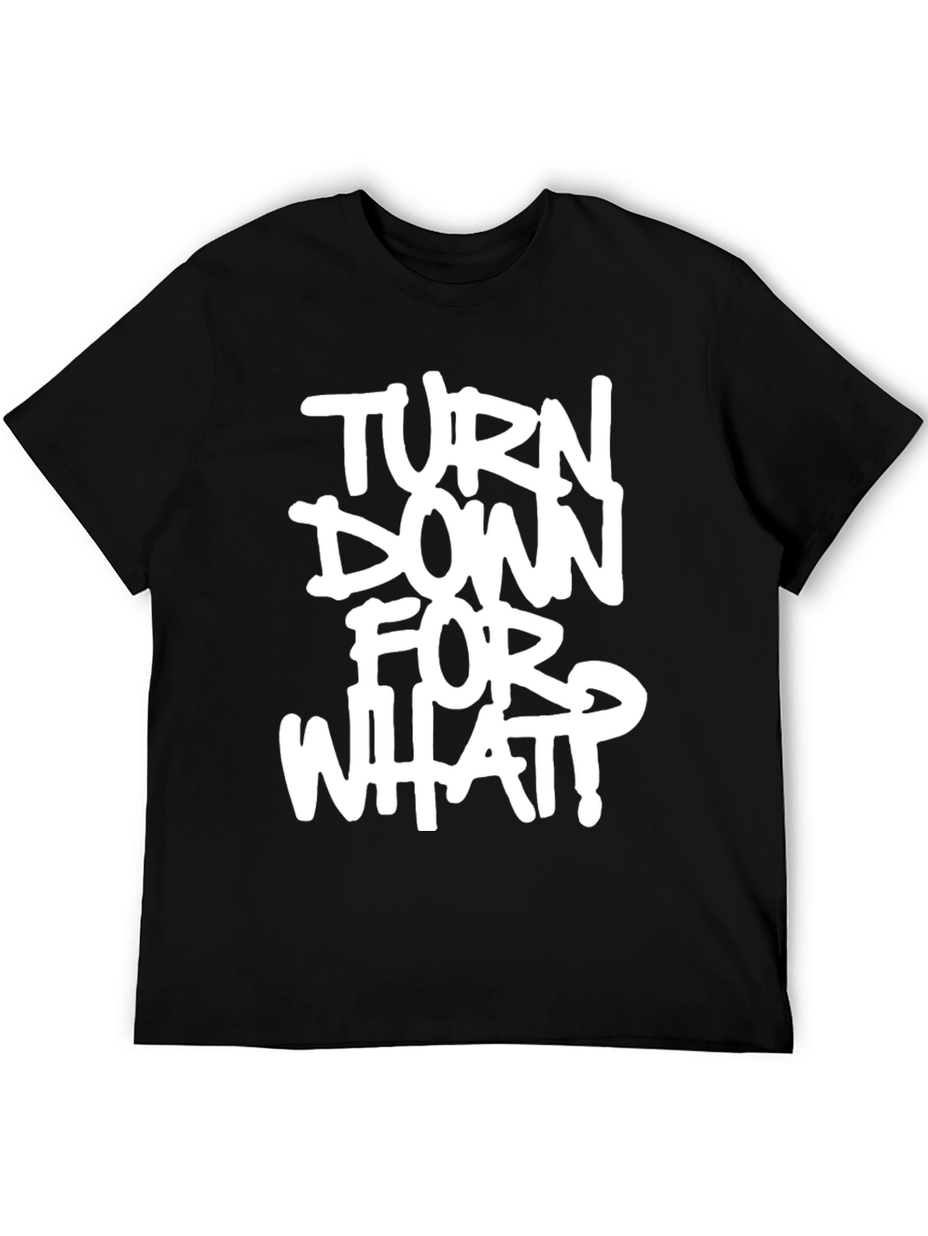 Turn Down For What? Graphic Black T-Shirt