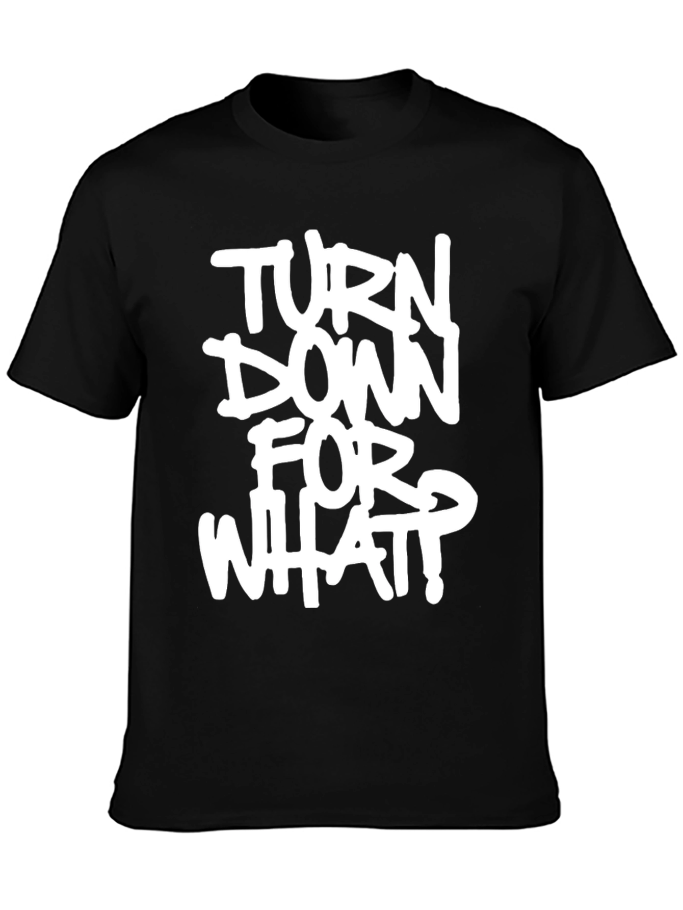 Turn Down For What? Graphic Black T-Shirt