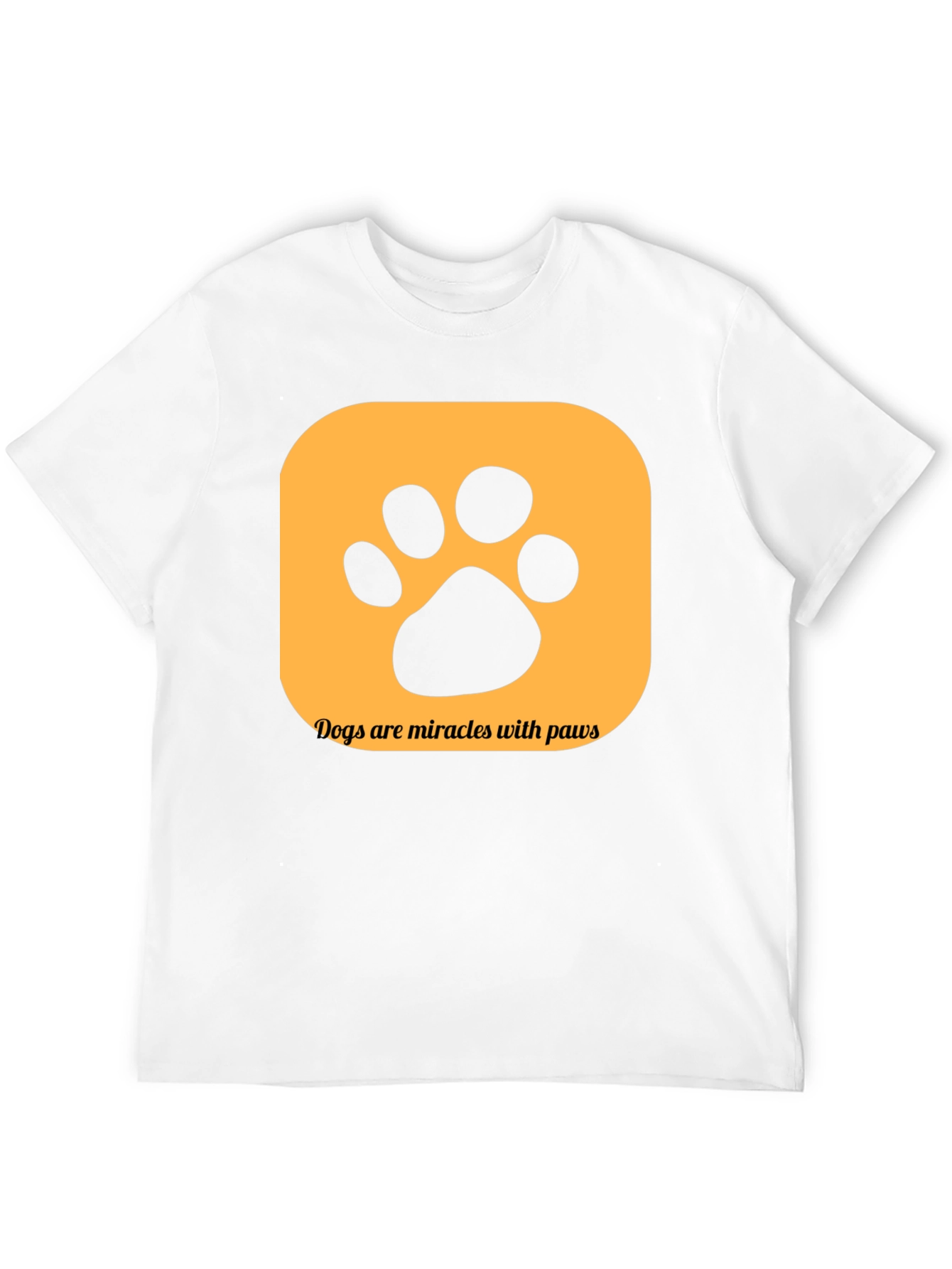 Dogs are Miracles with Paws T-Shirt
