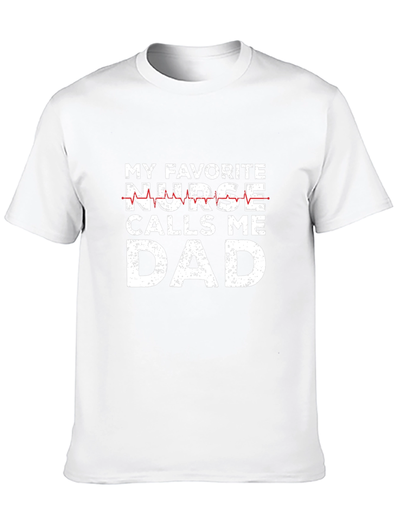 My Favorite Nurse Calls Me Dad Graphic Tee