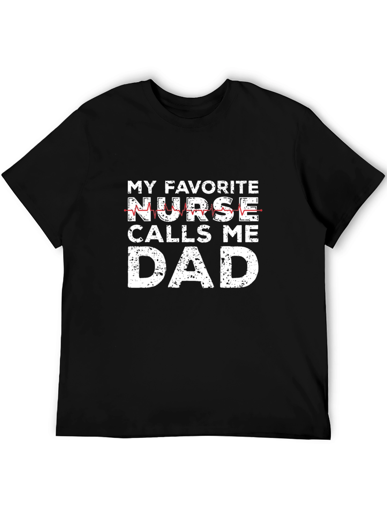 My Favorite Nurse Calls Me Dad Graphic Tee